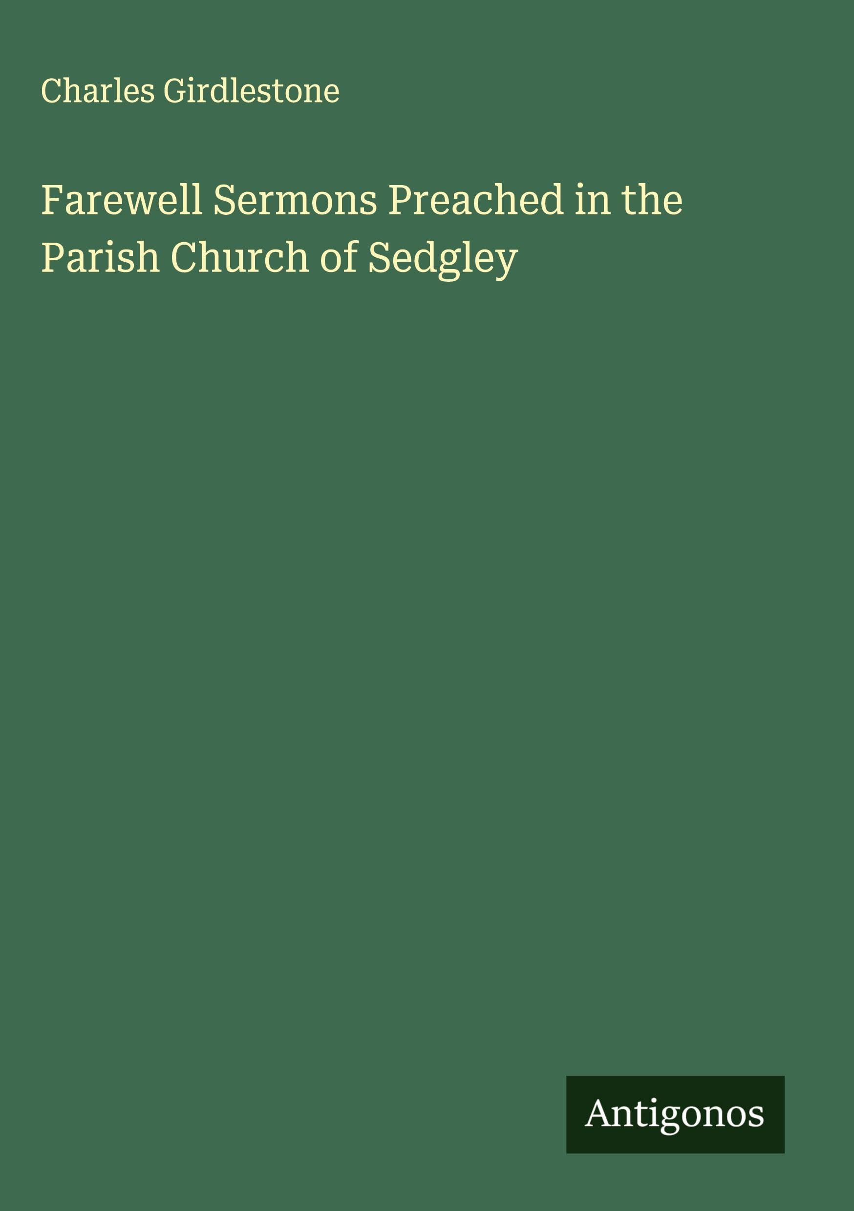 Farewell Sermons Preached in the Parish Church of Sedgley Classics