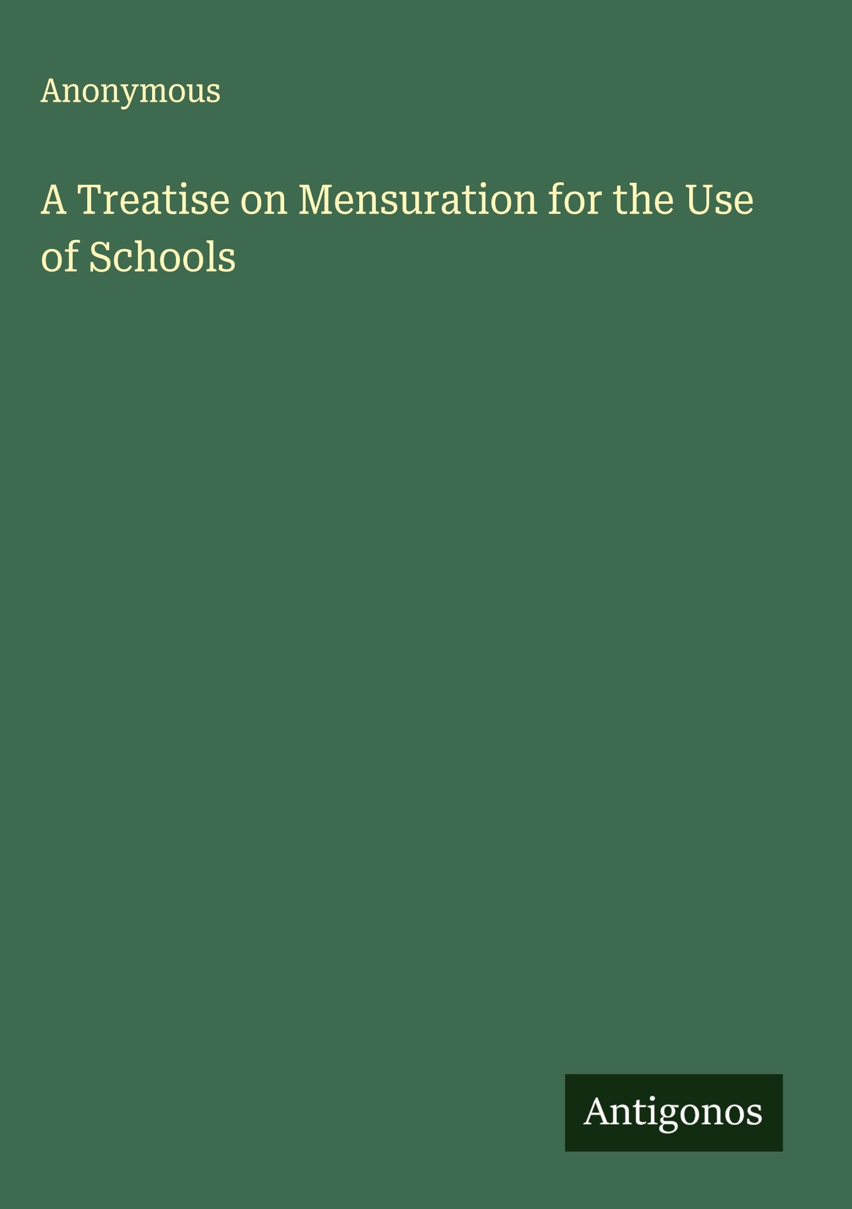 A Treatise on Mensuration for the Use of Schools Classics