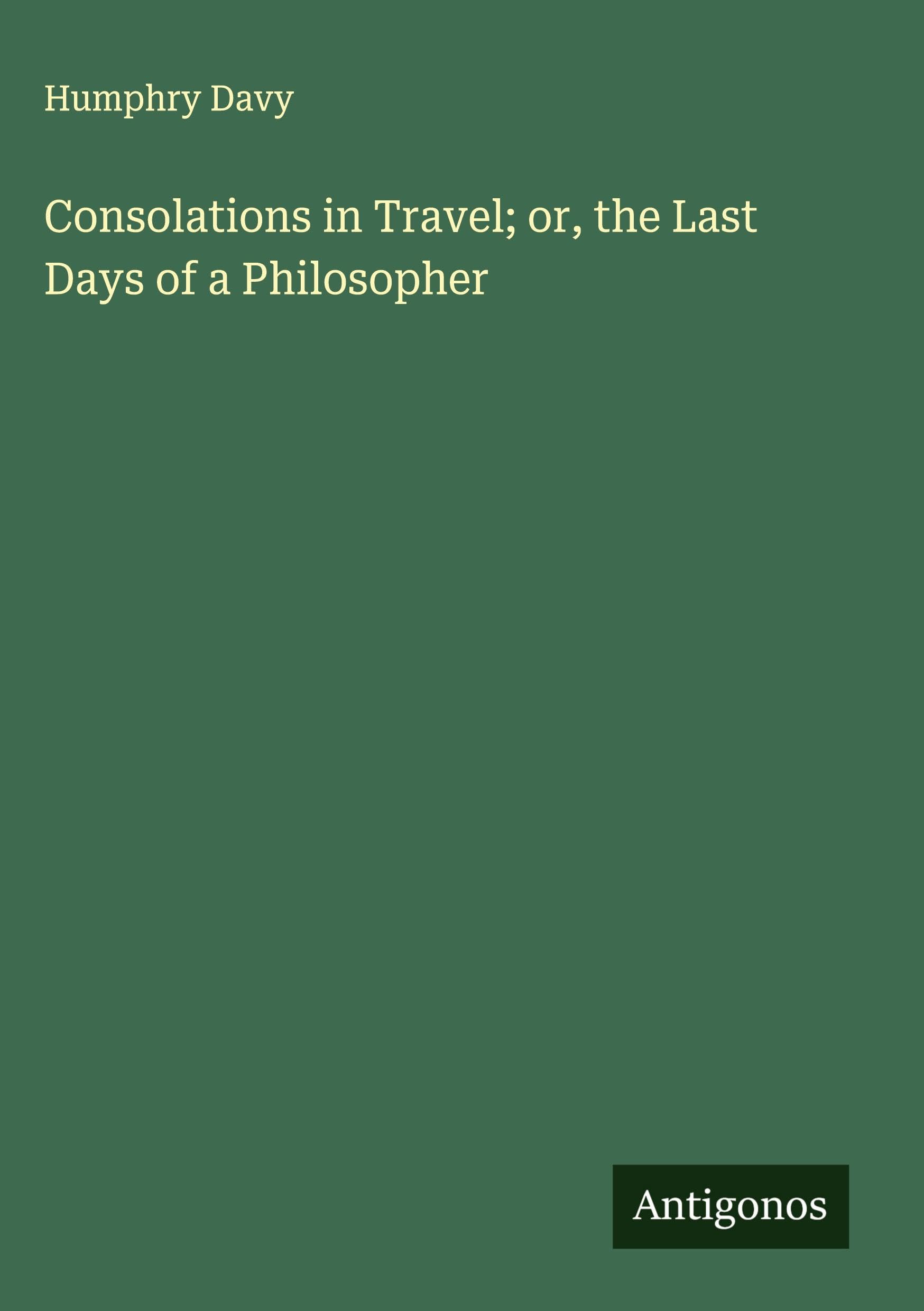 Consolations in Travel; or, the Last Days of a Philosopher Classics
