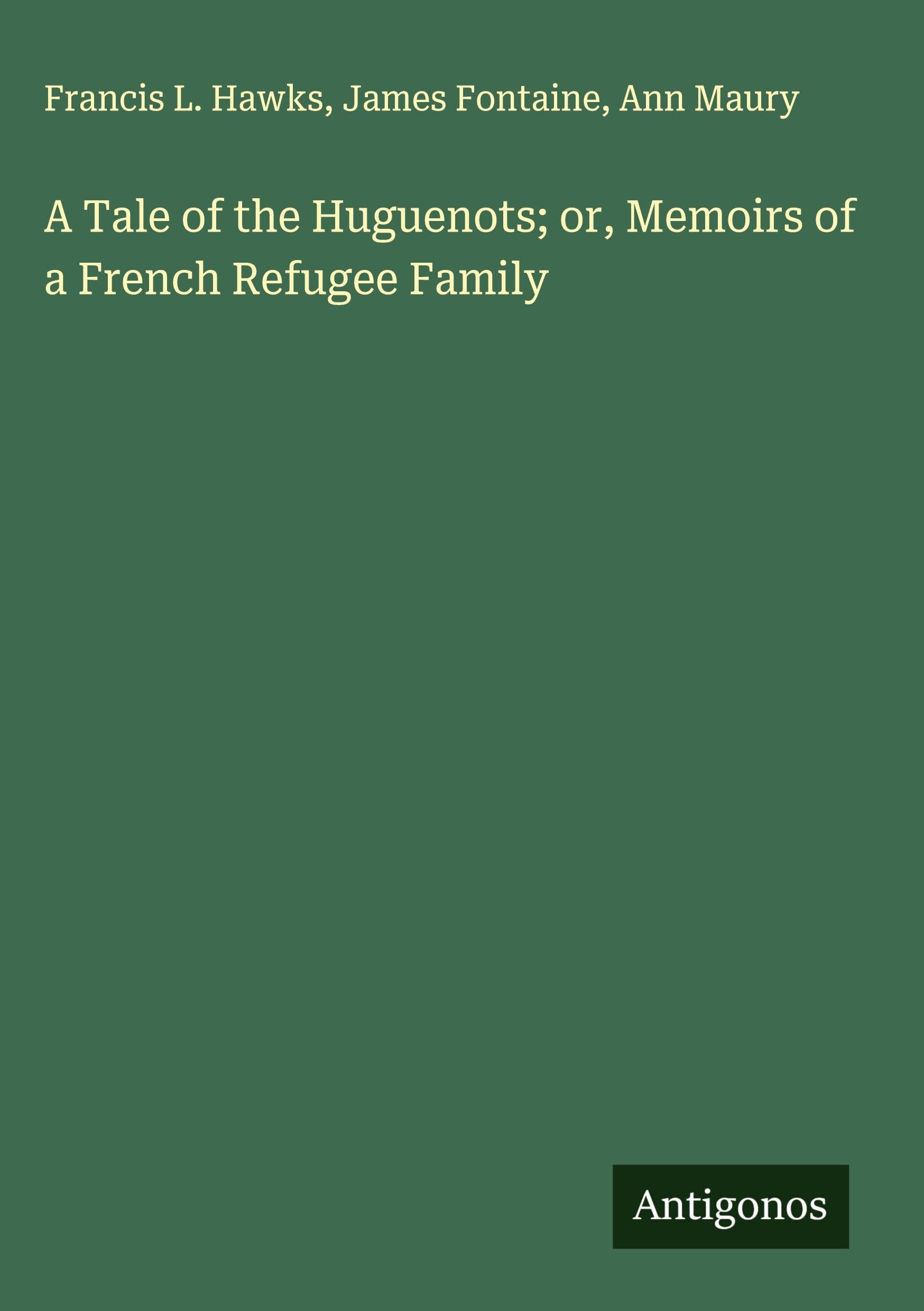 A Tale of the Huguenots; or, Memoirs of a French Refugee Family Classics