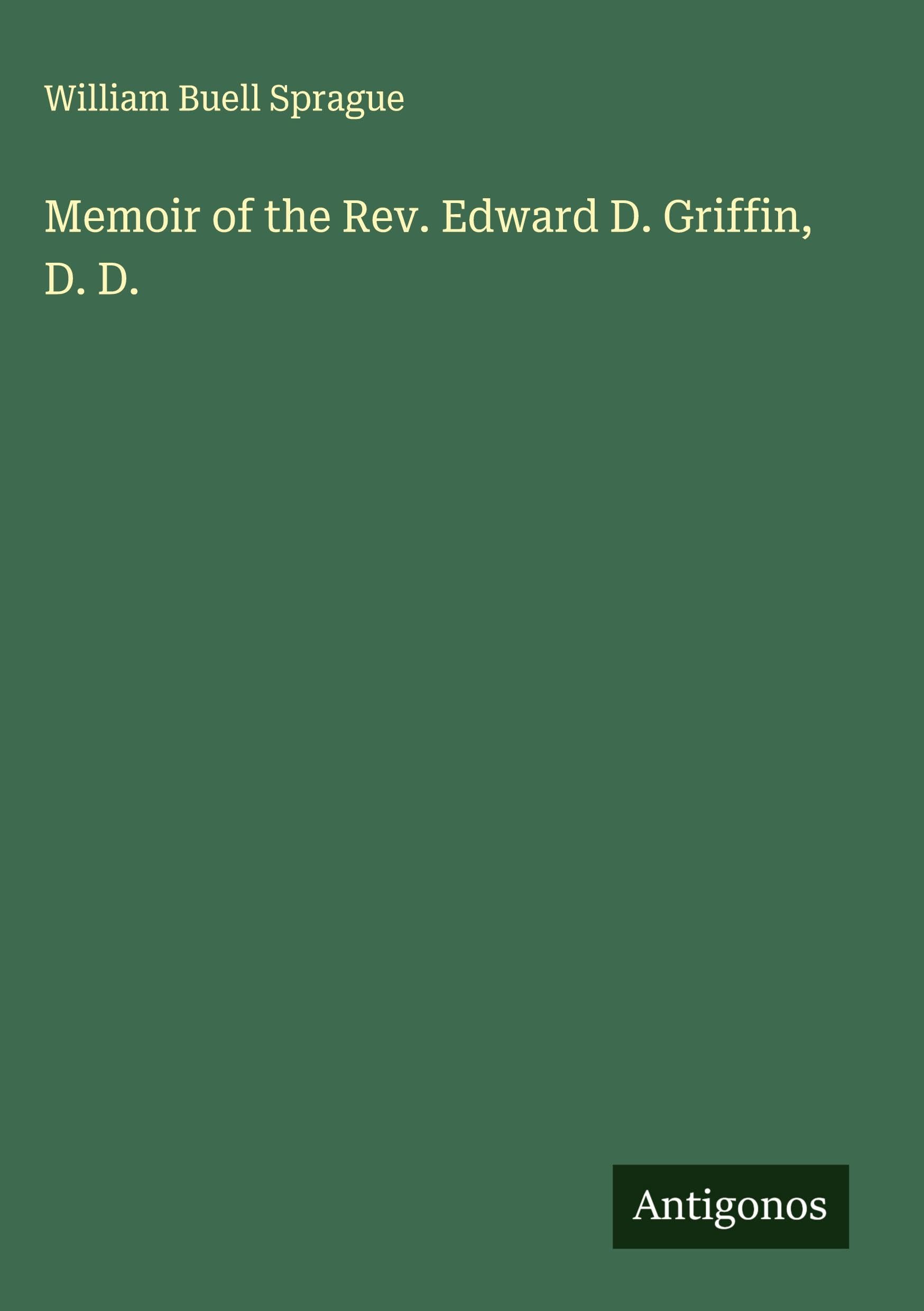 Memoir of the Rev. Edward D. Griffin, D. D. Classics