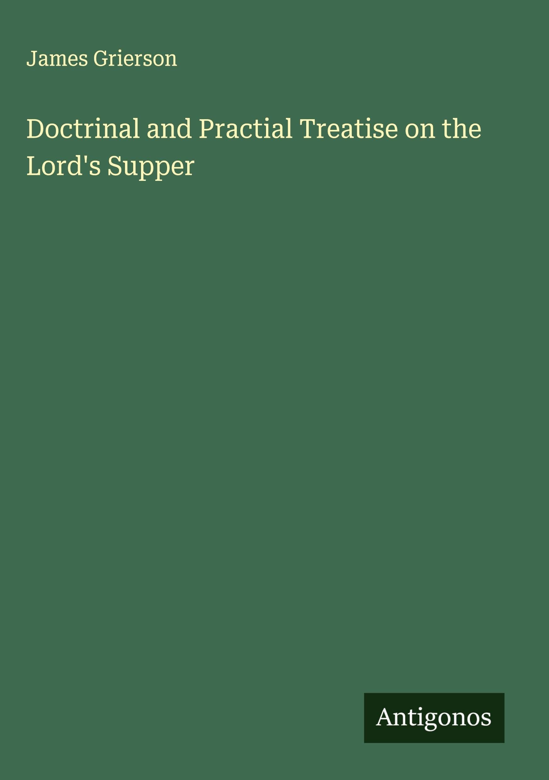 Doctrinal and Practial Treatise on the Lord's Supper Classics