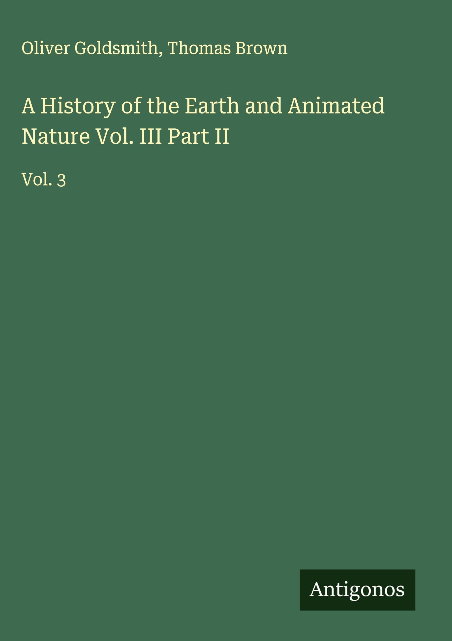 A History of the Earth and Animated Nature Vol. III Part II Classics