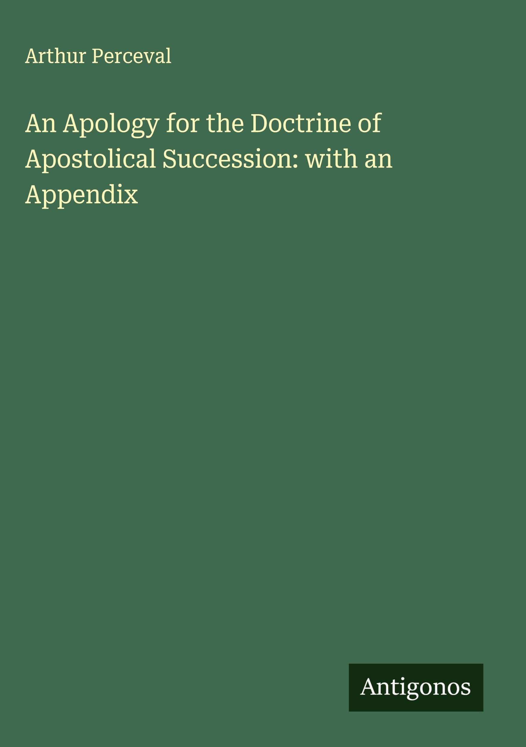 An Apology for the Doctrine of Apostolical Succession: with an Appendix Classics