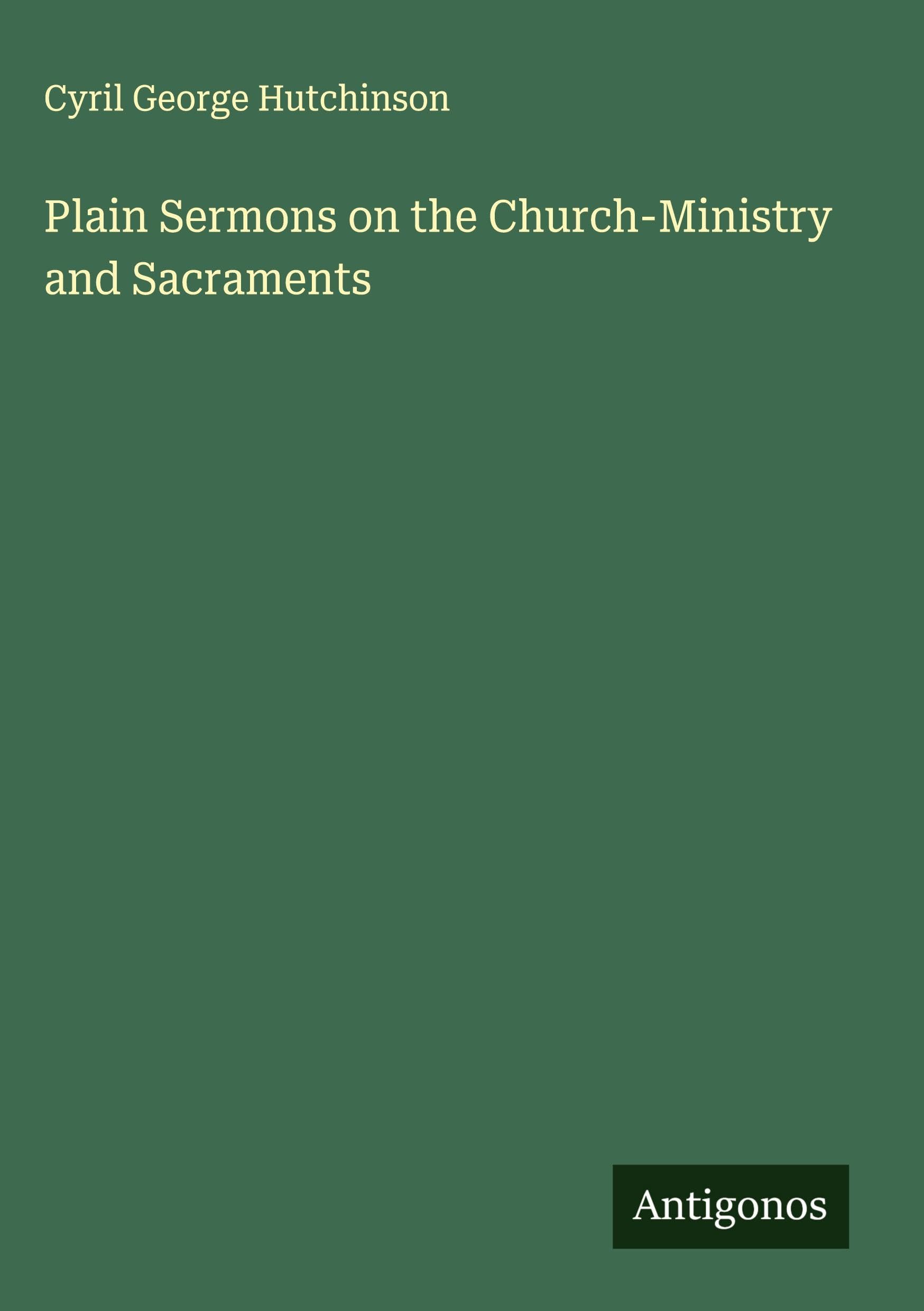 Plain Sermons on the Church-Ministry and Sacraments Classics