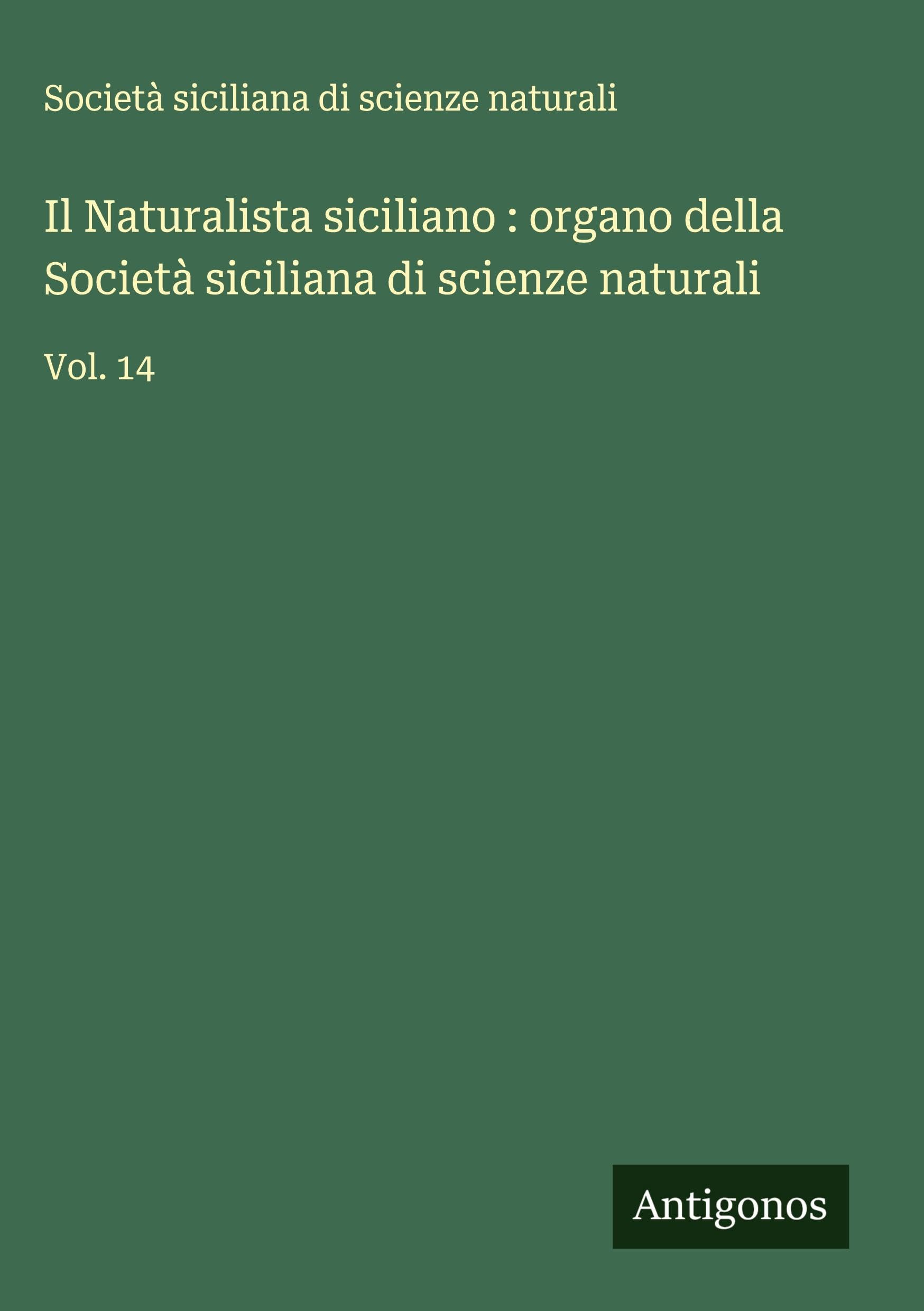 Il Naturalista siciliano : organo della Società siciliana di scienze naturali Classics