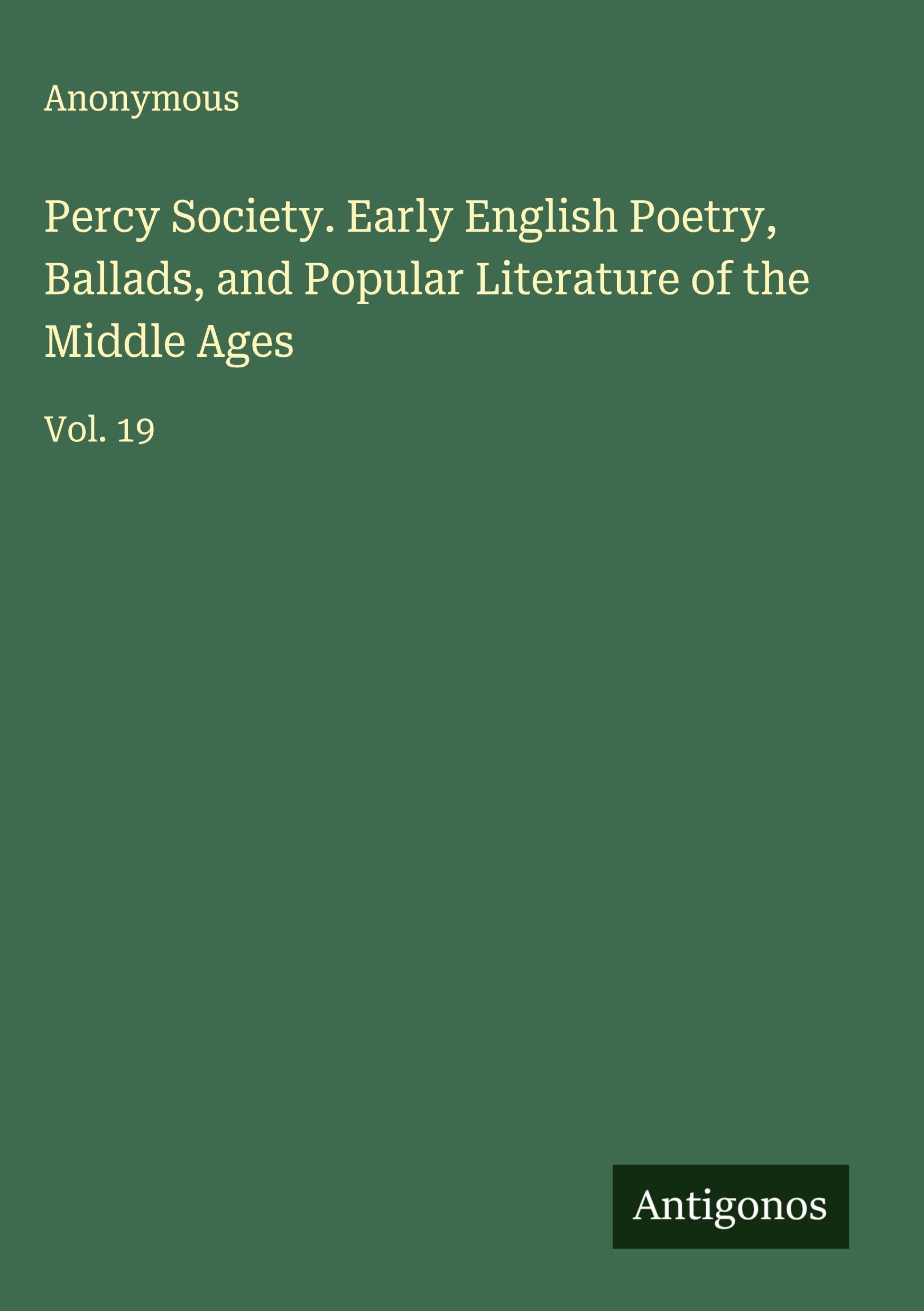 Percy Society. Early English Poetry, Ballads, and Popular Literature of the Middle Ages Classics