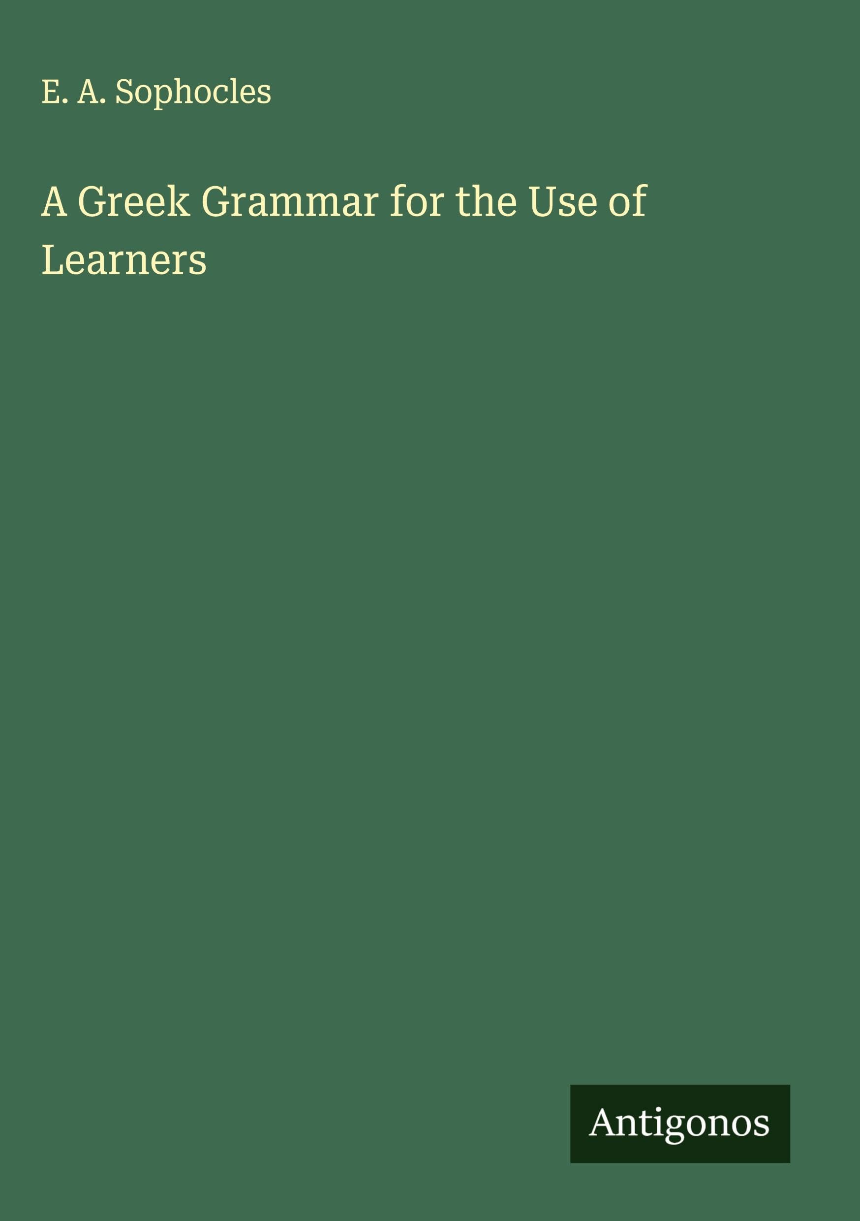 A Greek Grammar for the Use of Learners Classics