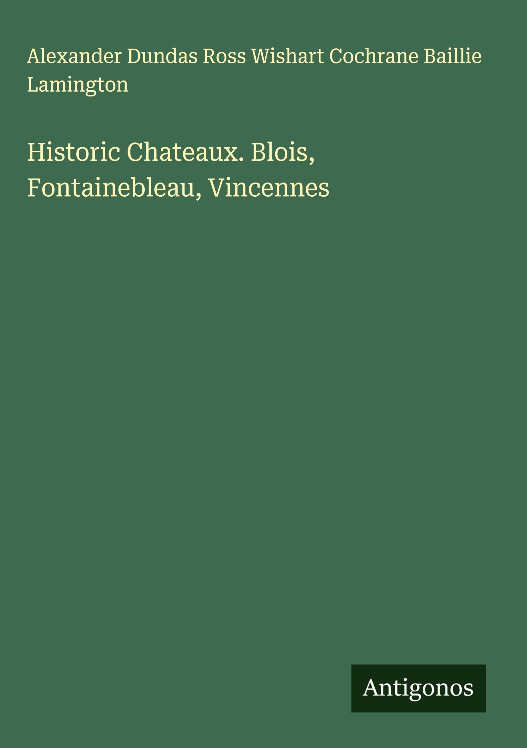 Historic Chateaux. Blois, Fontainebleau, Vincennes Classics