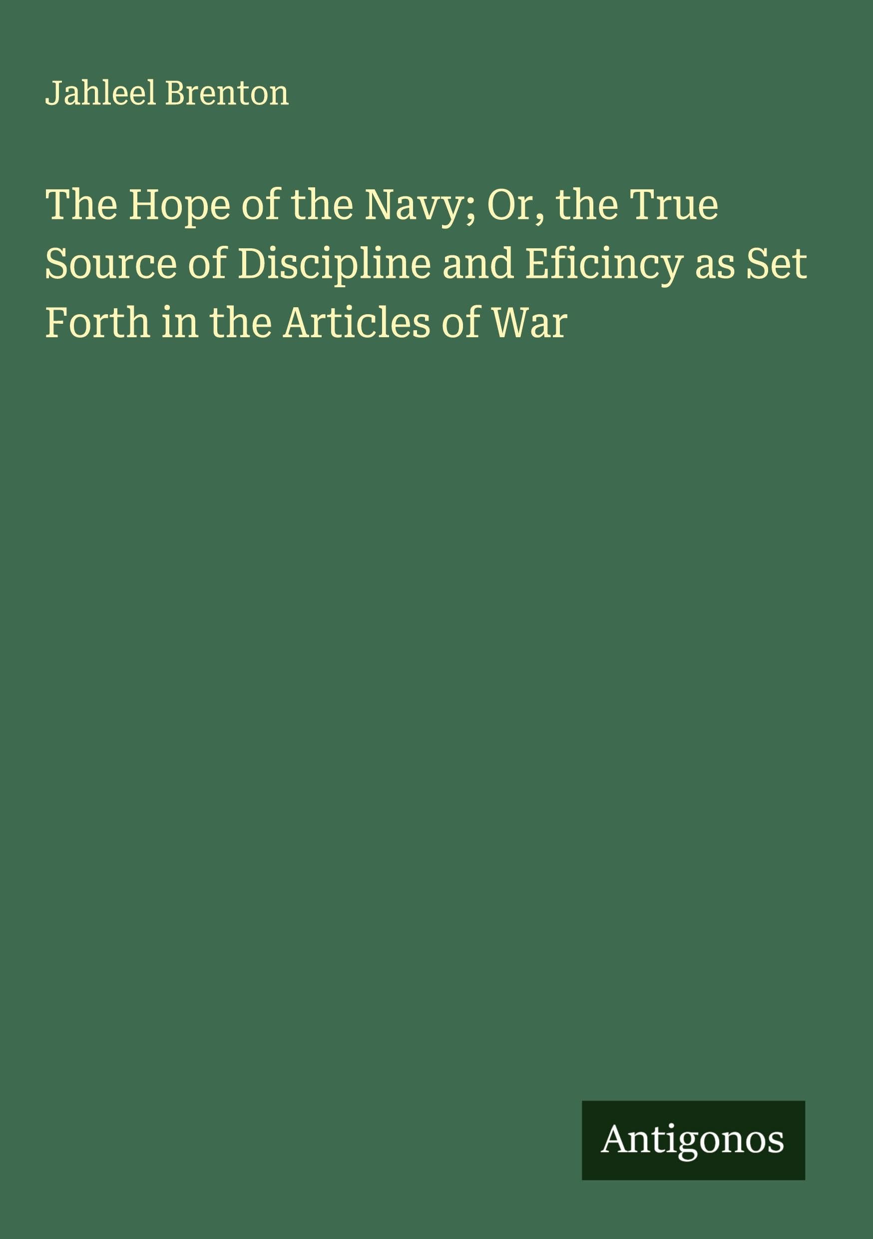 The Hope of the Navy; Or, the True Source of Discipline and Eficincy as Set Forth in the Articles of War Classics