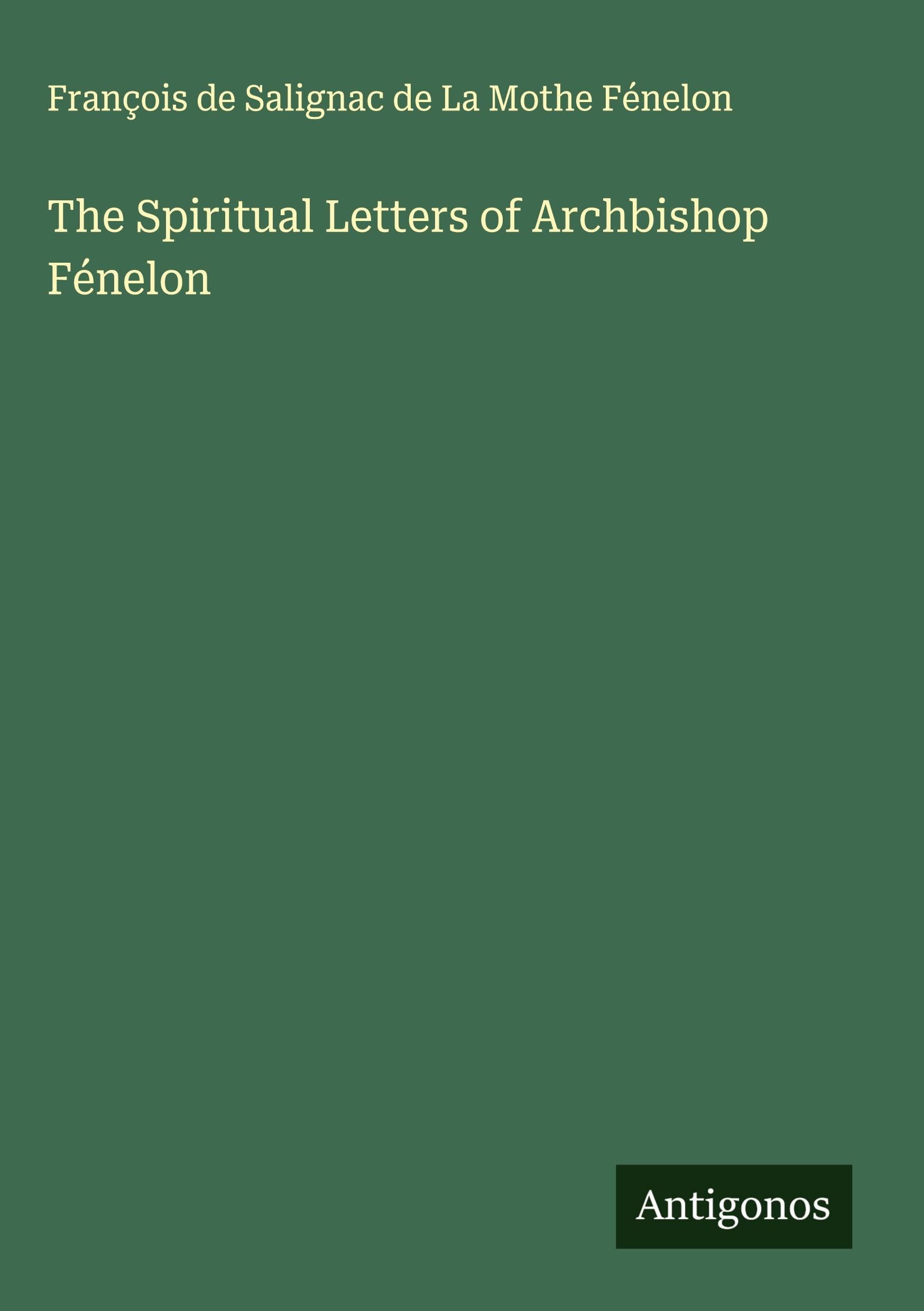 The Spiritual Letters of Archbishop Fénelon Classics