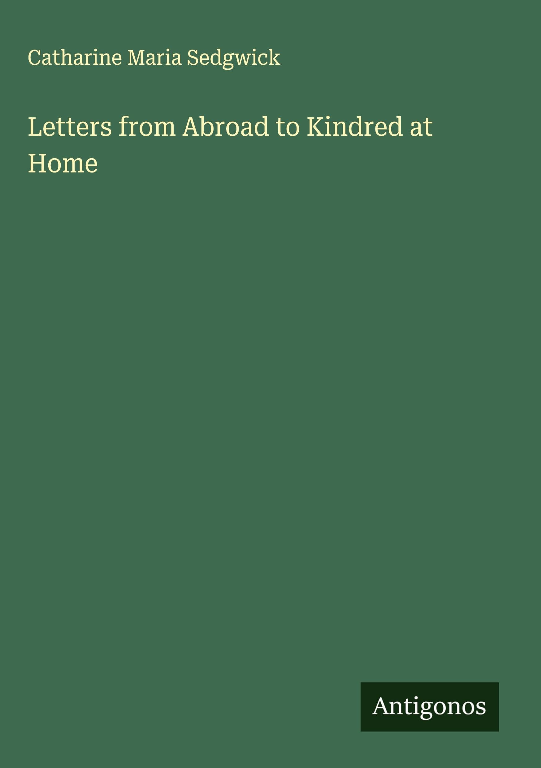 Letters from Abroad to Kindred at Home Classics