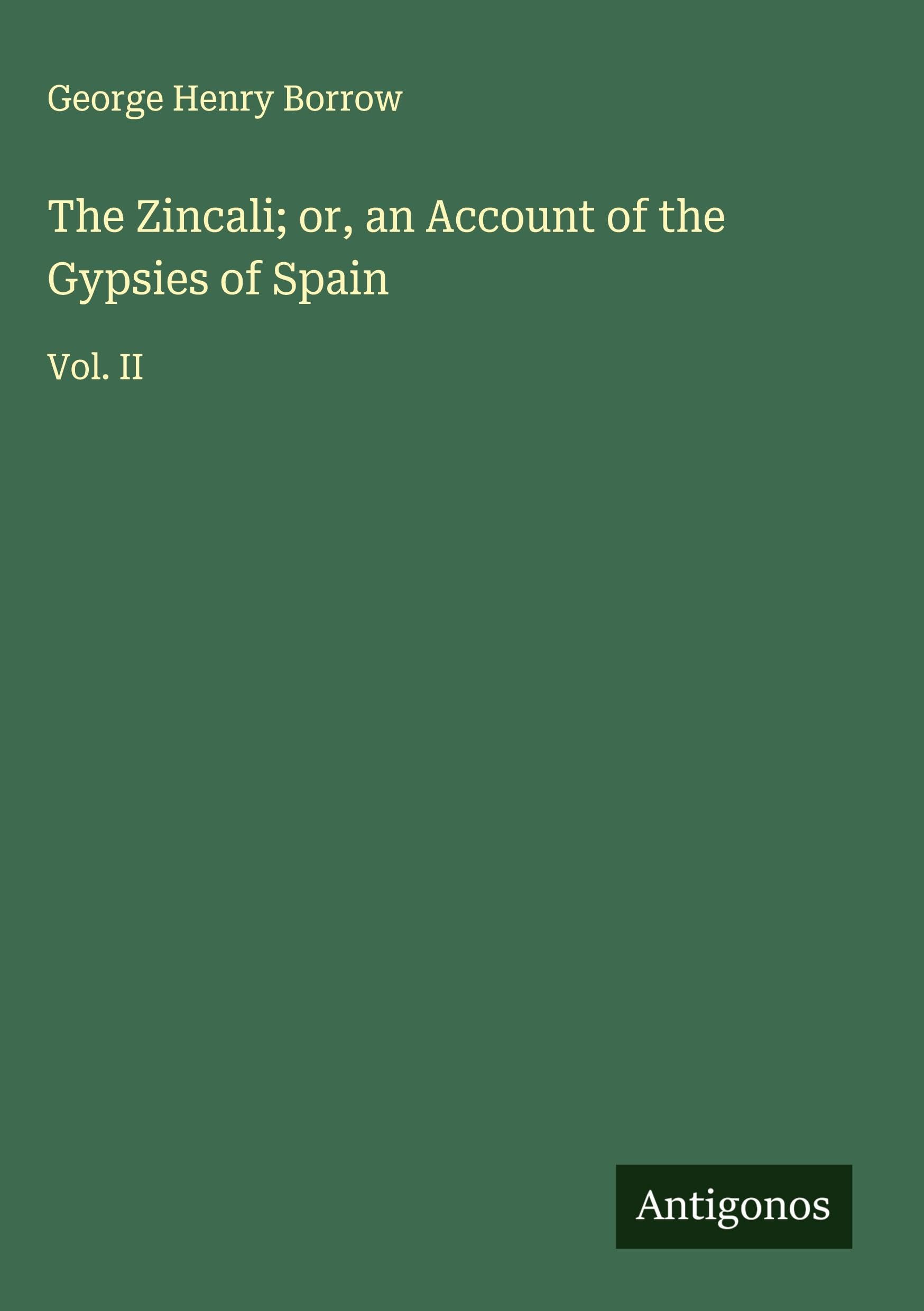 The Zincali; or, an Account of the Gypsies of Spain Classics