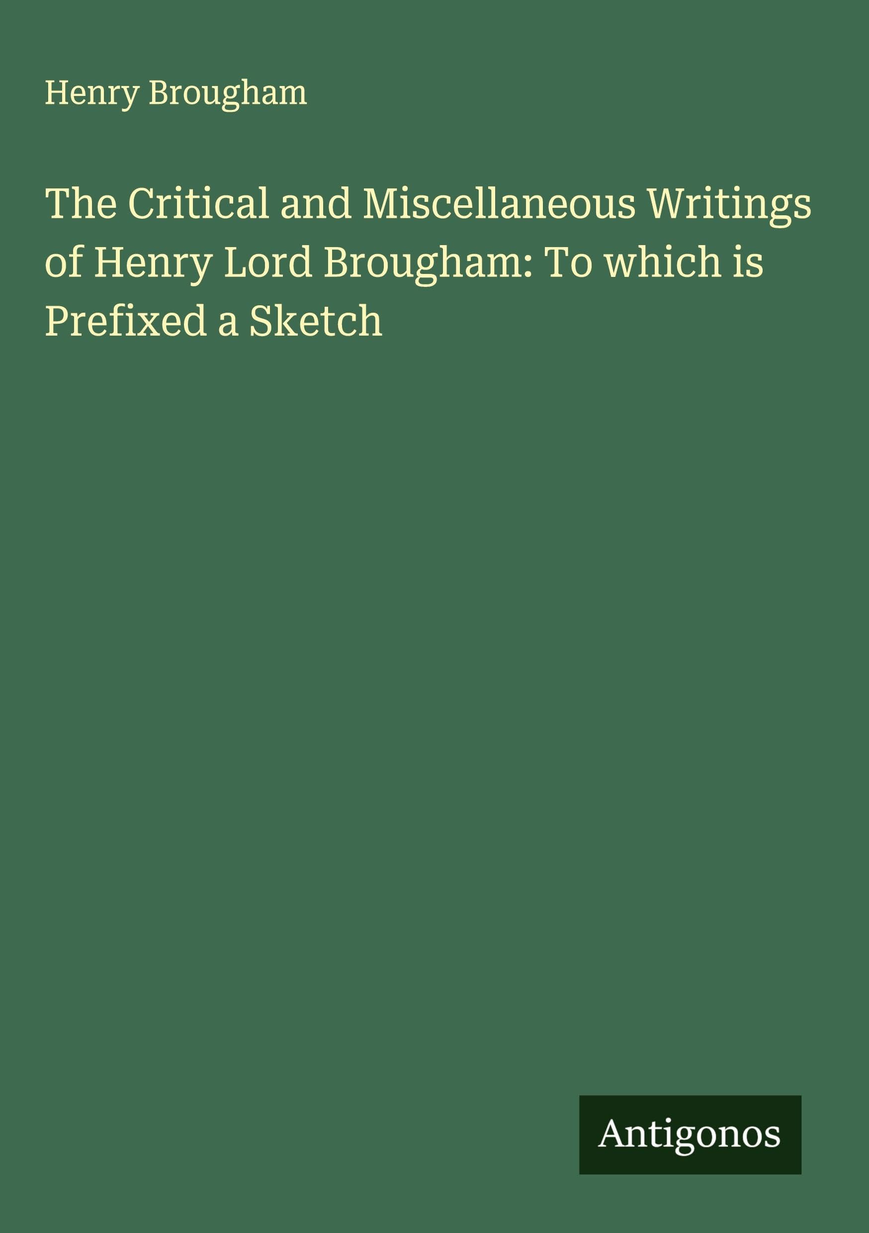 The Critical and Miscellaneous Writings of Henry Lord Brougham: To which is Prefixed a Sketch Classics