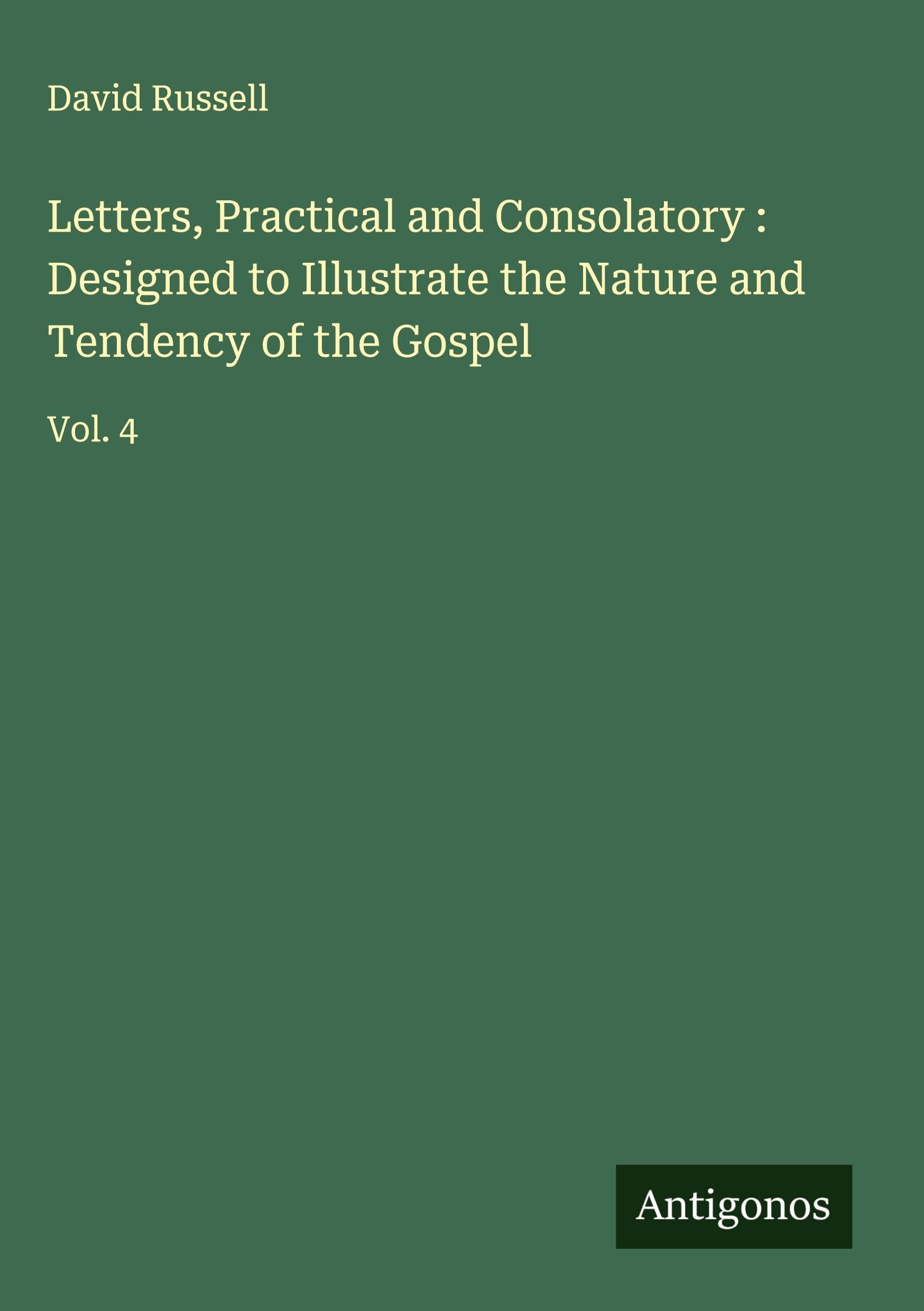 Letters, Practical and Consolatory : Designed to Illustrate the Nature and Tendency of the Gospel Classics