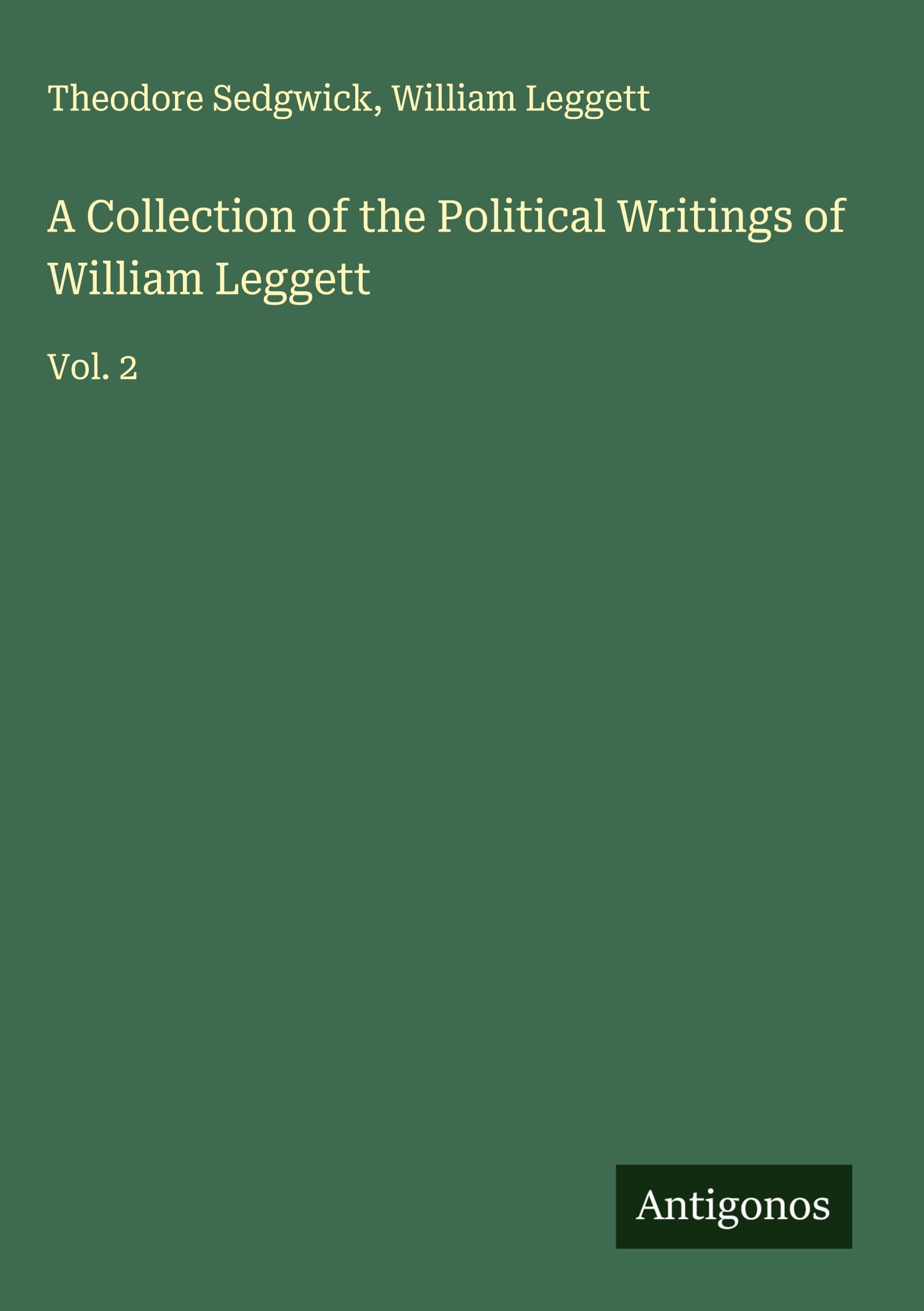 A Collection of the Political Writings of William Leggett Classics