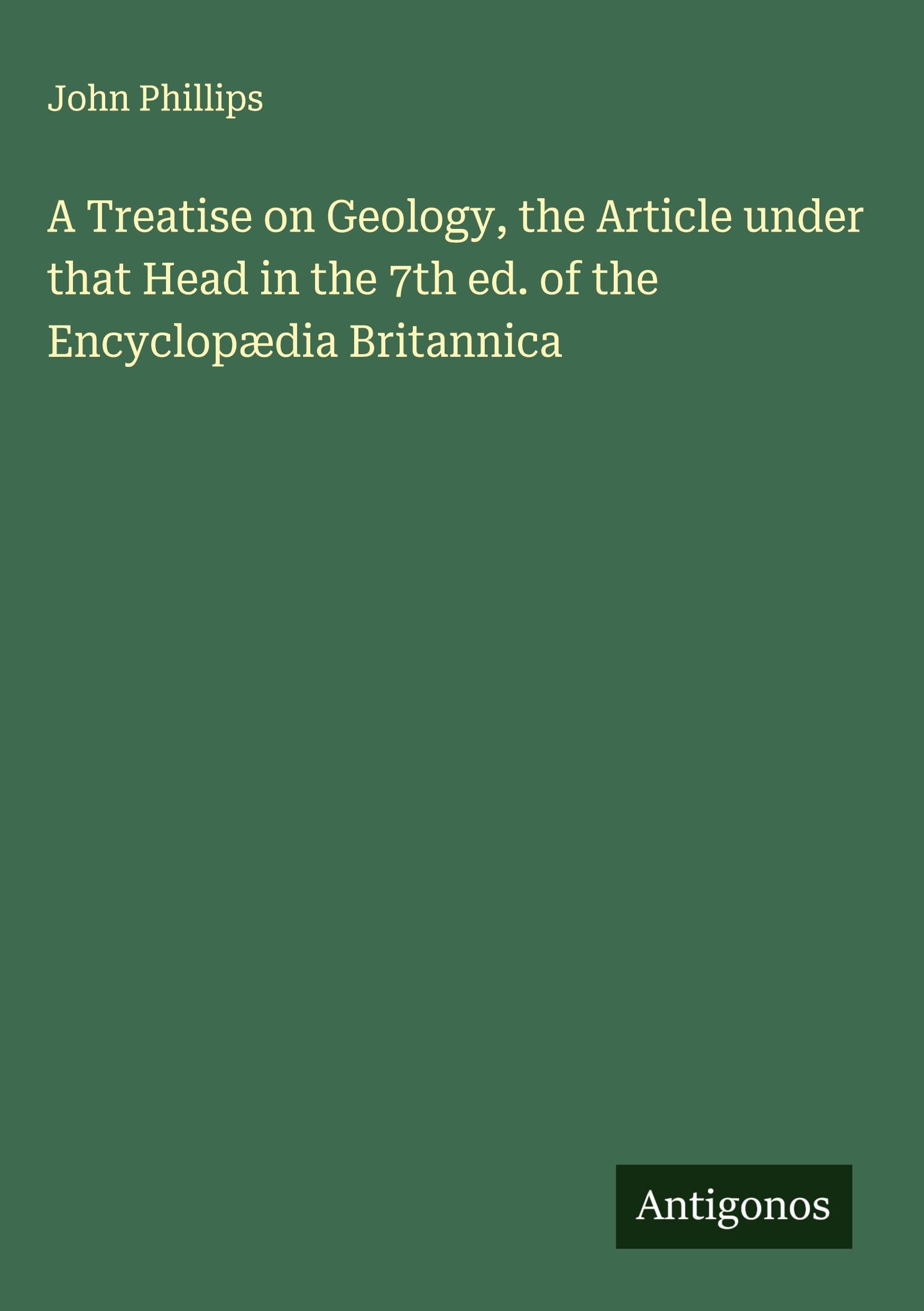 A Treatise on Geology, the Article under that Head in the 7th ed. of the Encyclopædia Britannica Classics