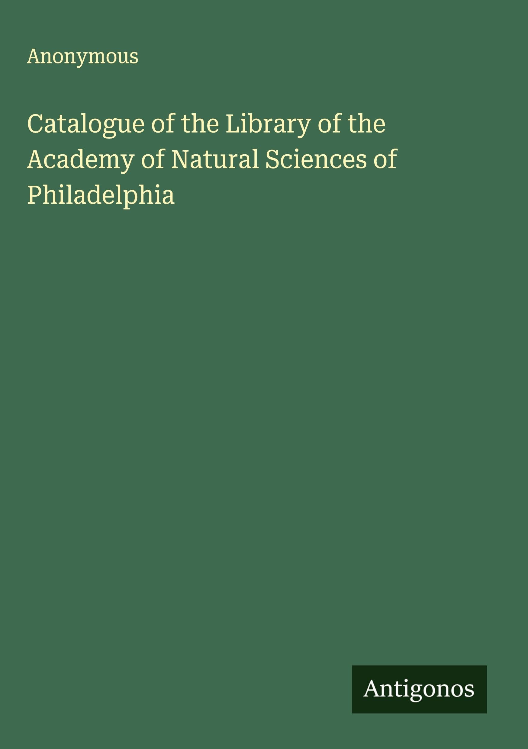 Catalogue of the Library of the Academy of Natural Sciences of Philadelphia Classics