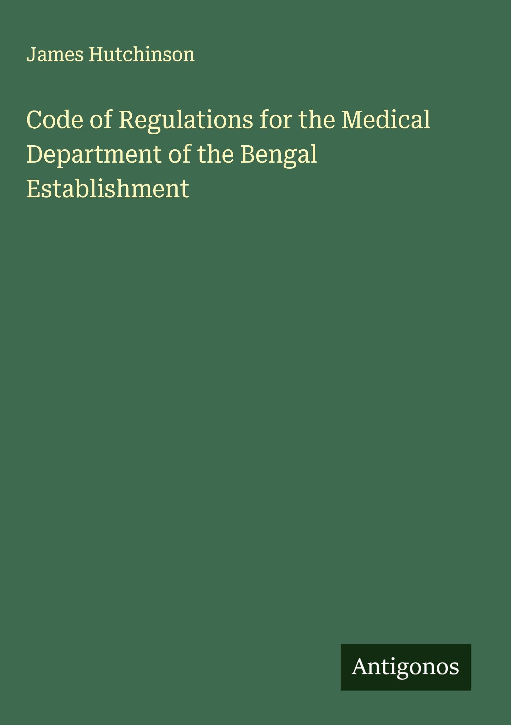 Code of Regulations for the Medical Department of the Bengal Establishment Classics