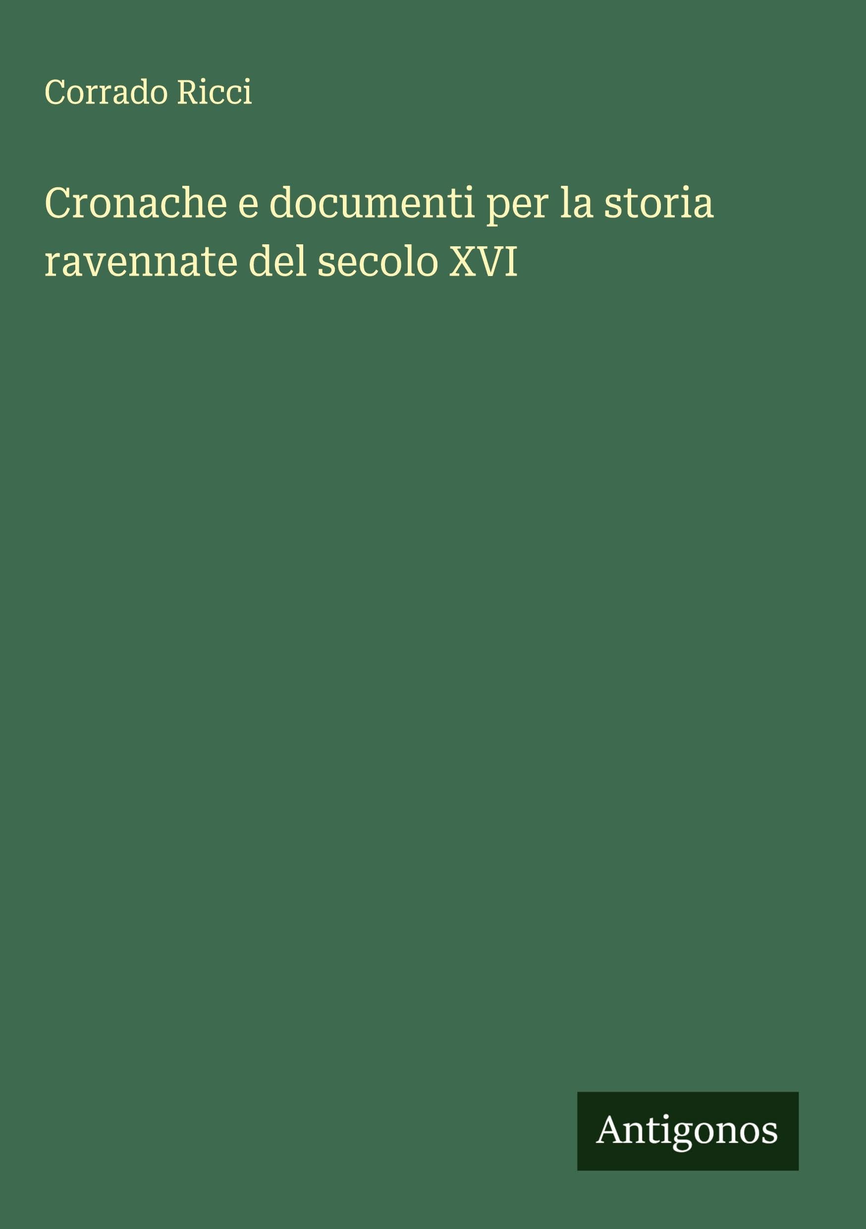 Cronache e documenti per la storia ravennate del secolo XVI Classics