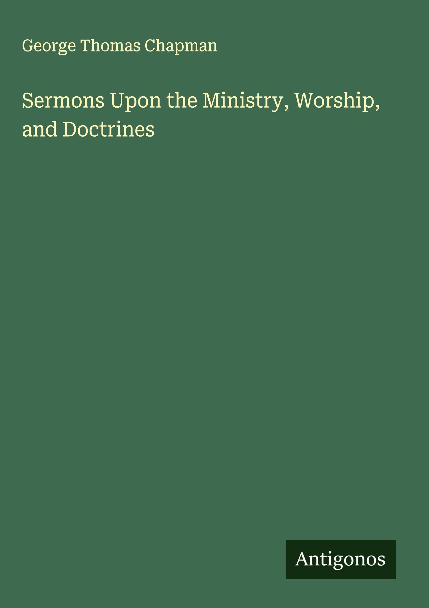 Sermons Upon the Ministry, Worship, and Doctrines Classics