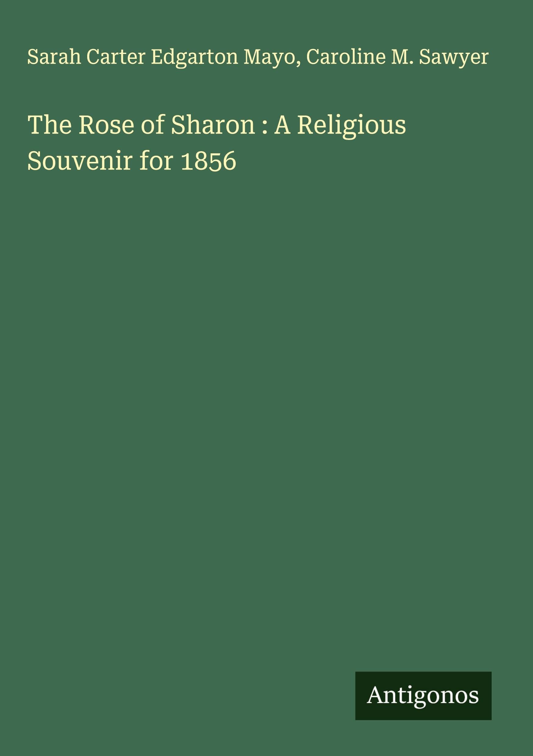 The Rose of Sharon : A Religious Souvenir for 1856 Classics