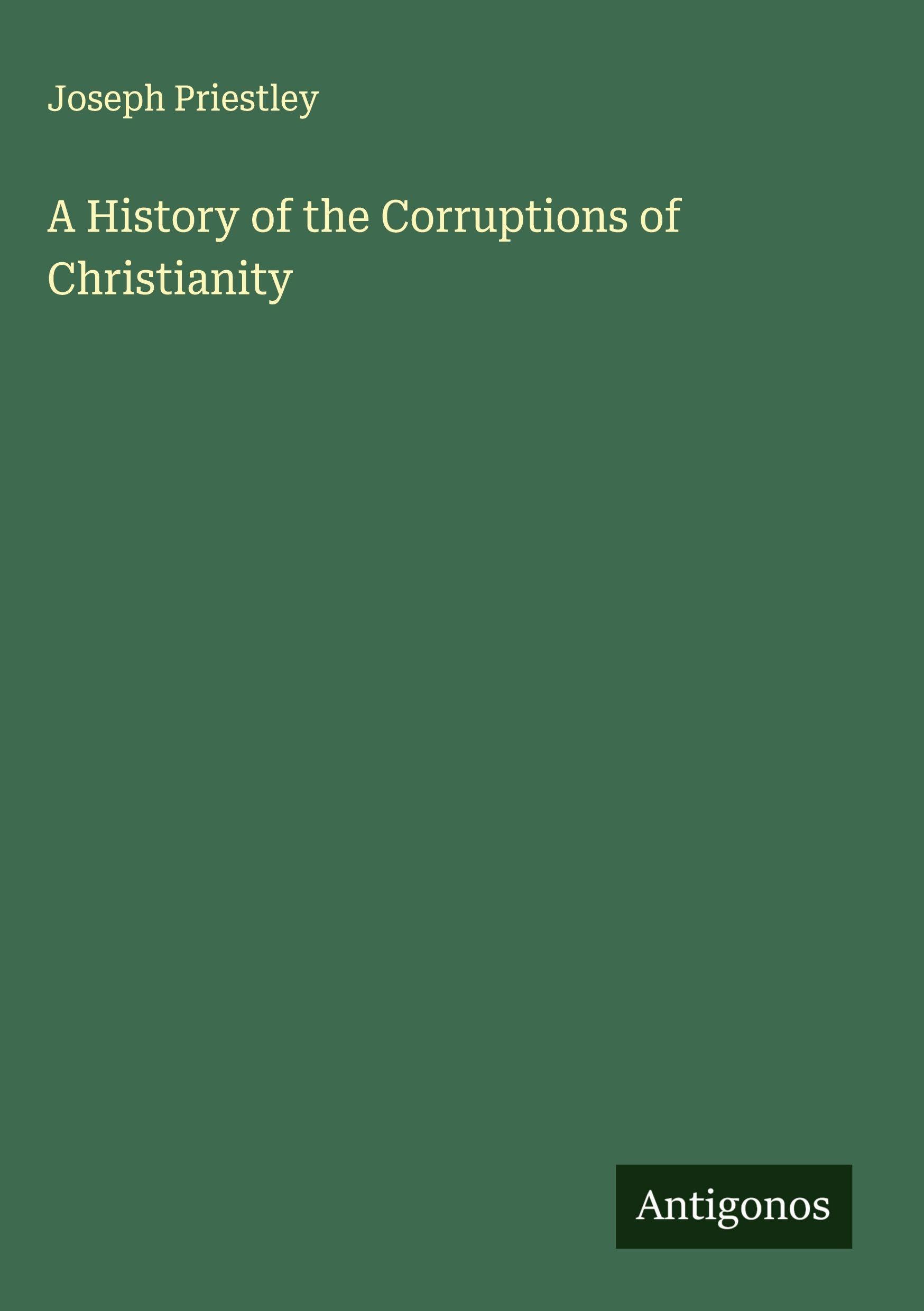 A History of the Corruptions of Christianity Classics