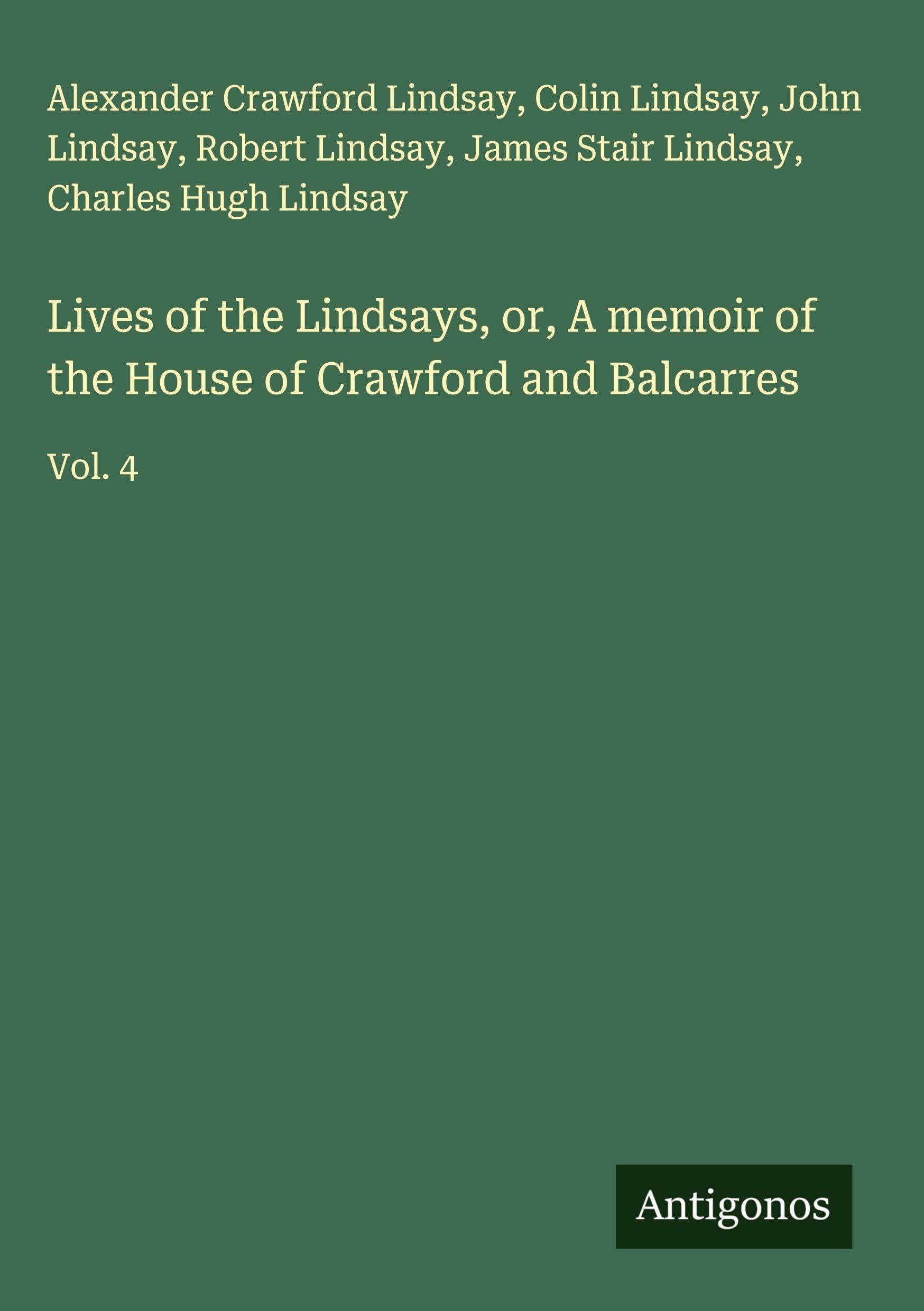 Lives of the Lindsays, or, A memoir of the House of Crawford and Balcarres Classics
