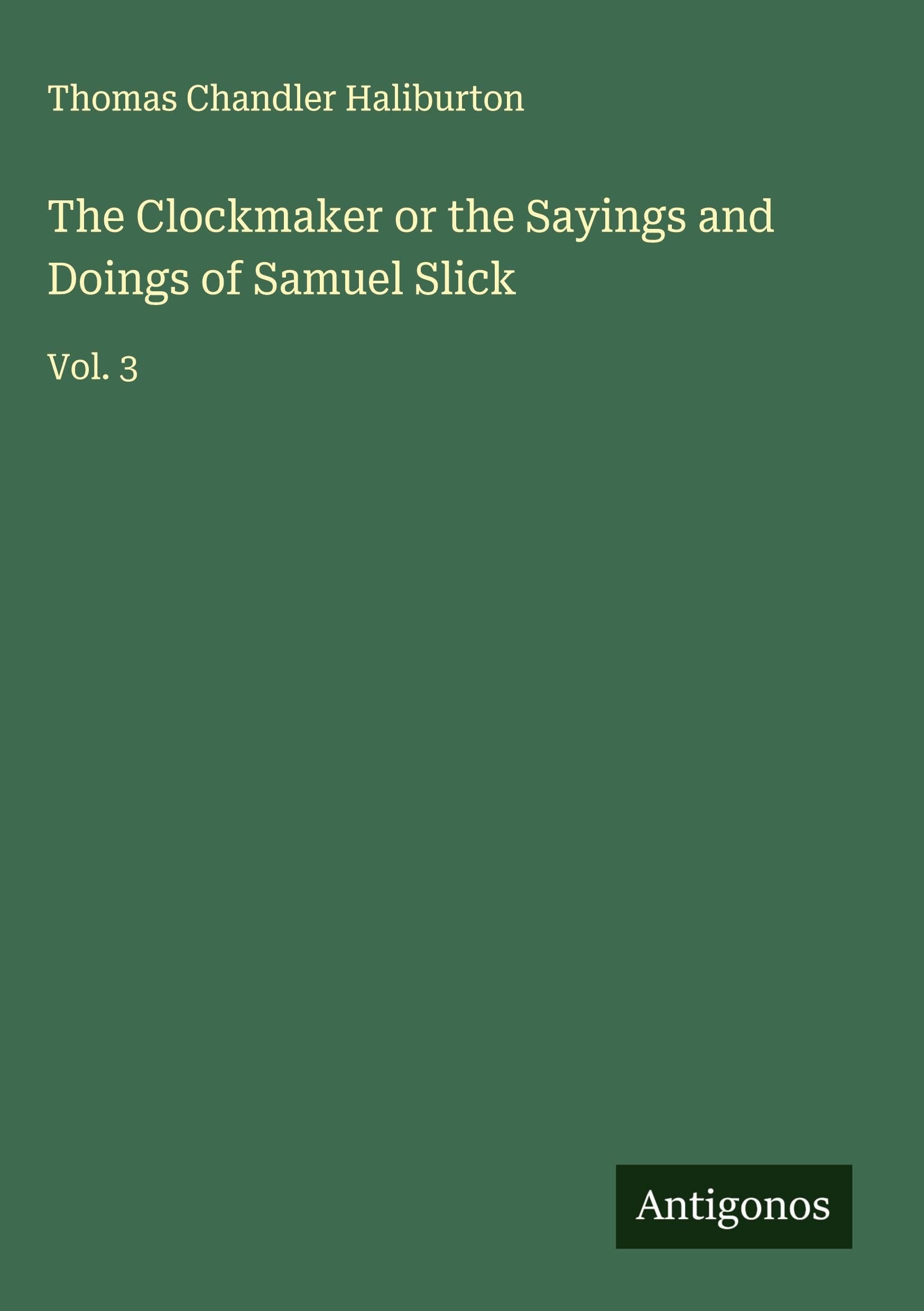 The Clockmaker or the Sayings and Doings of Samuel Slick Classics