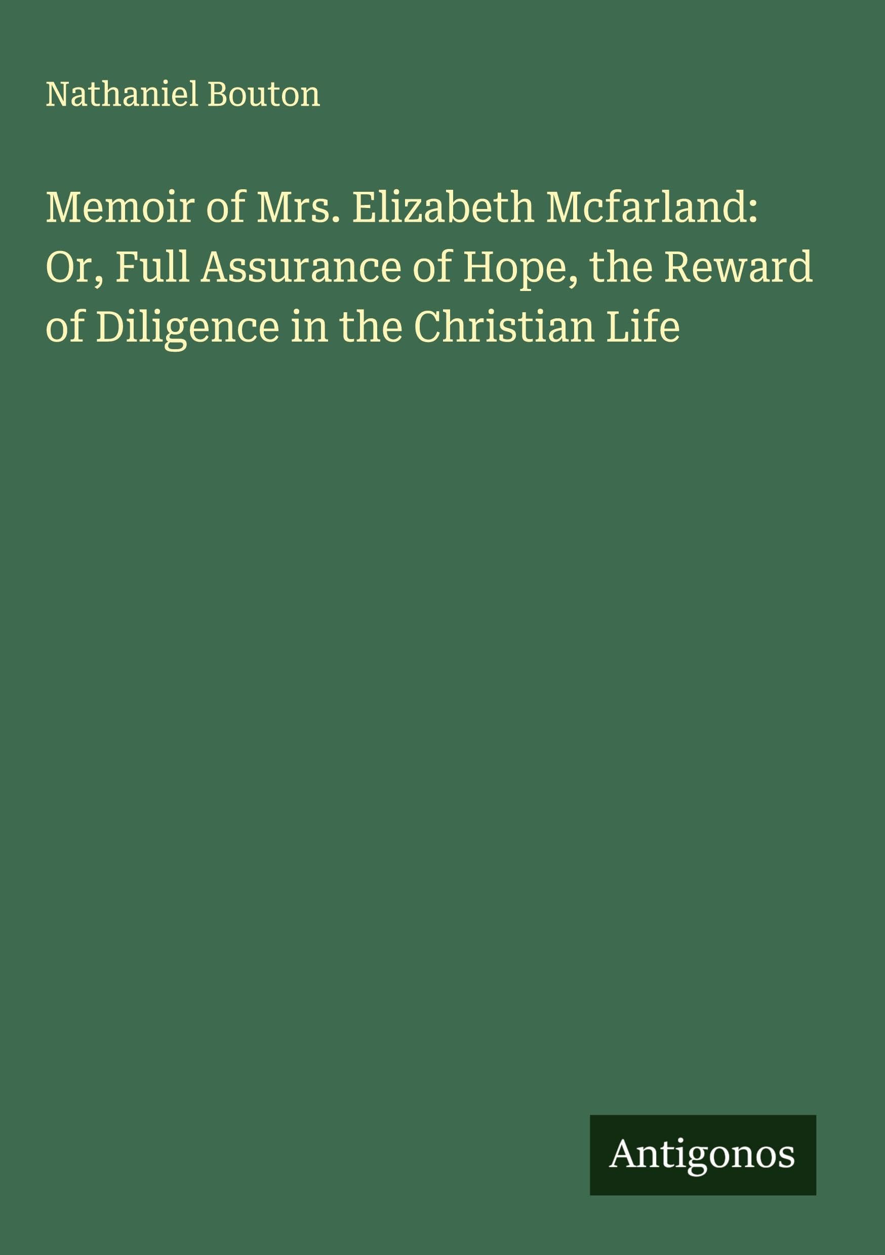 Memoir of Mrs. Elizabeth Mcfarland: Or, Full Assurance of Hope, the Reward of Diligence in the Christian Life Classics