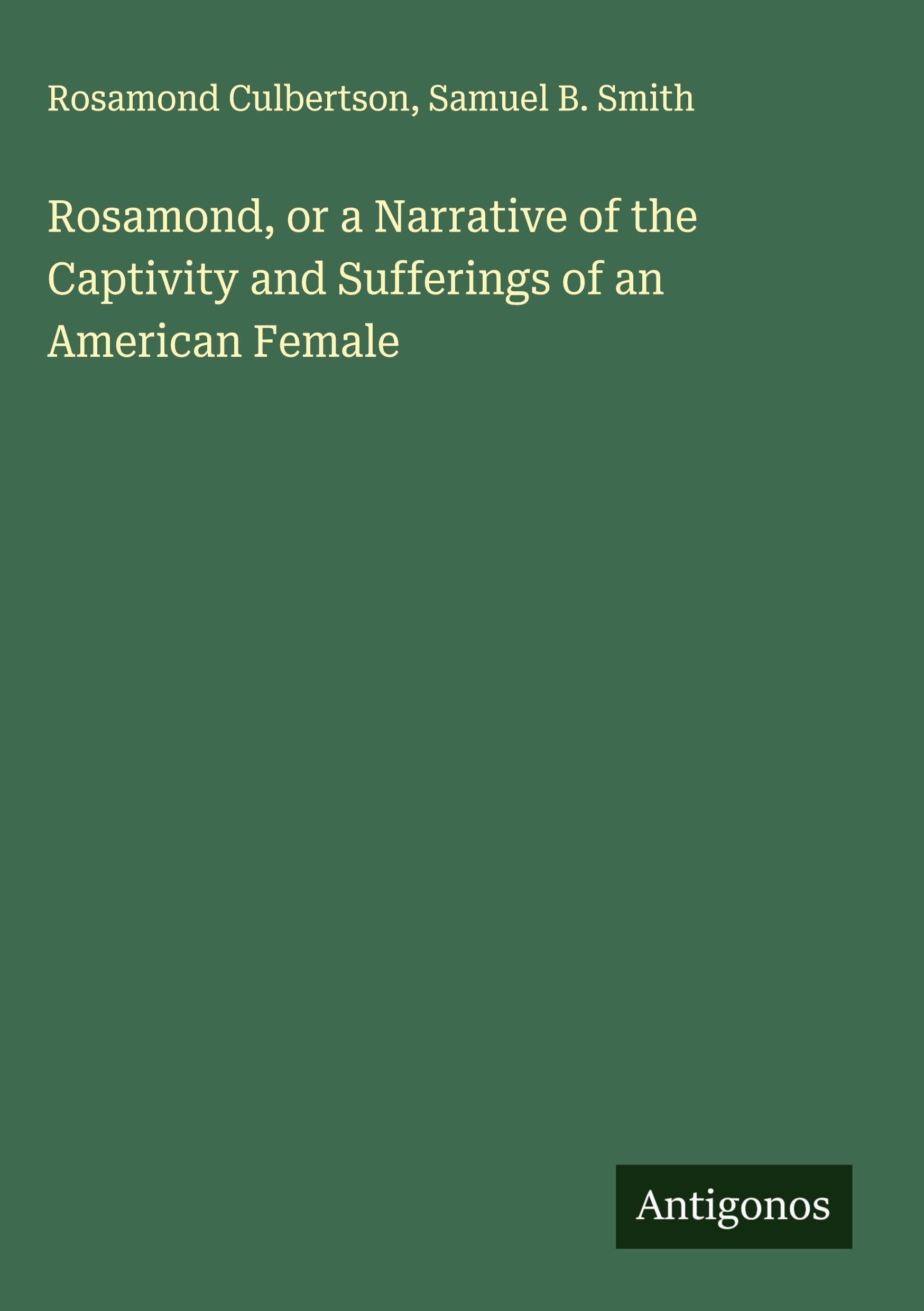 Rosamond, or a Narrative of the Captivity and Sufferings of an American Female Classics