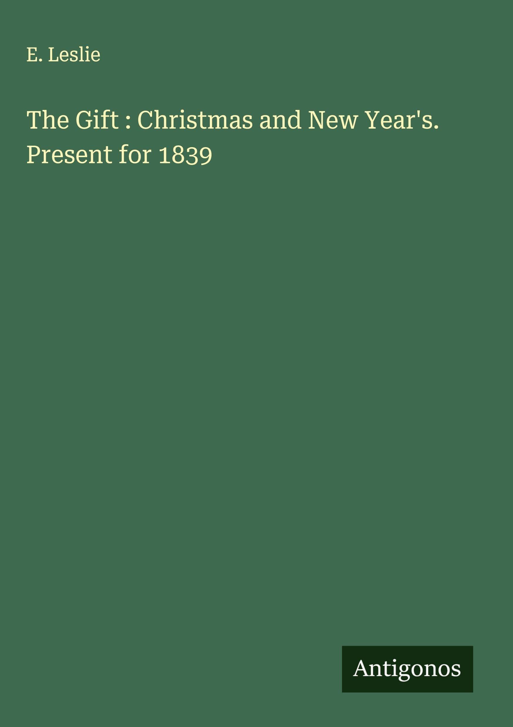 The Gift : Christmas and New Year's. Present for 1839 Classics