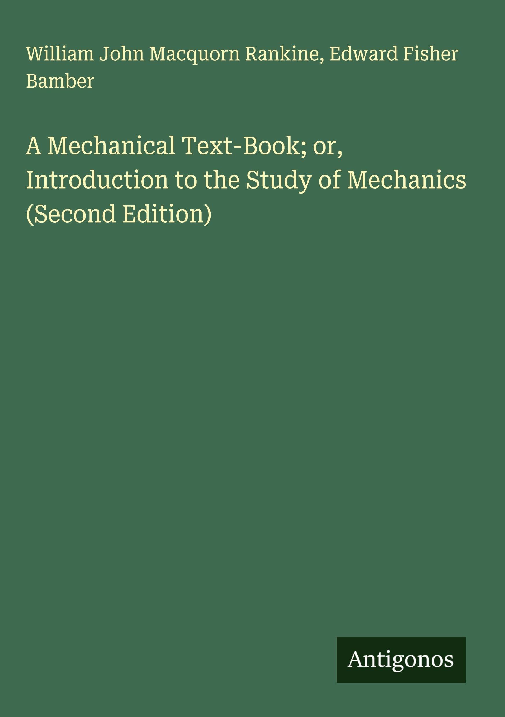 A Mechanical Text-Book; or, Introduction to the Study of Mechanics (Second Edition) Classics