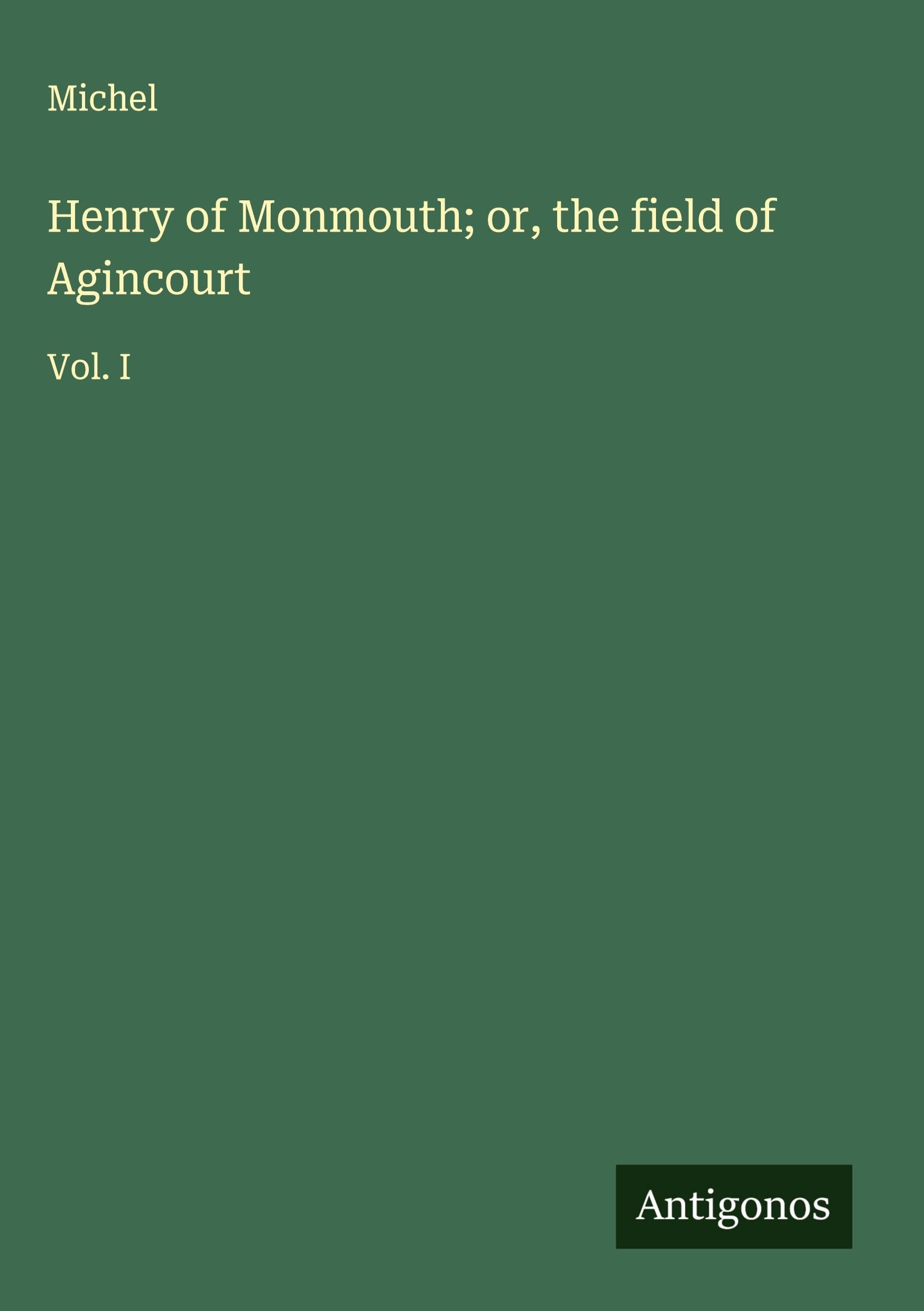 Henry of Monmouth; or, the field of Agincourt Classics