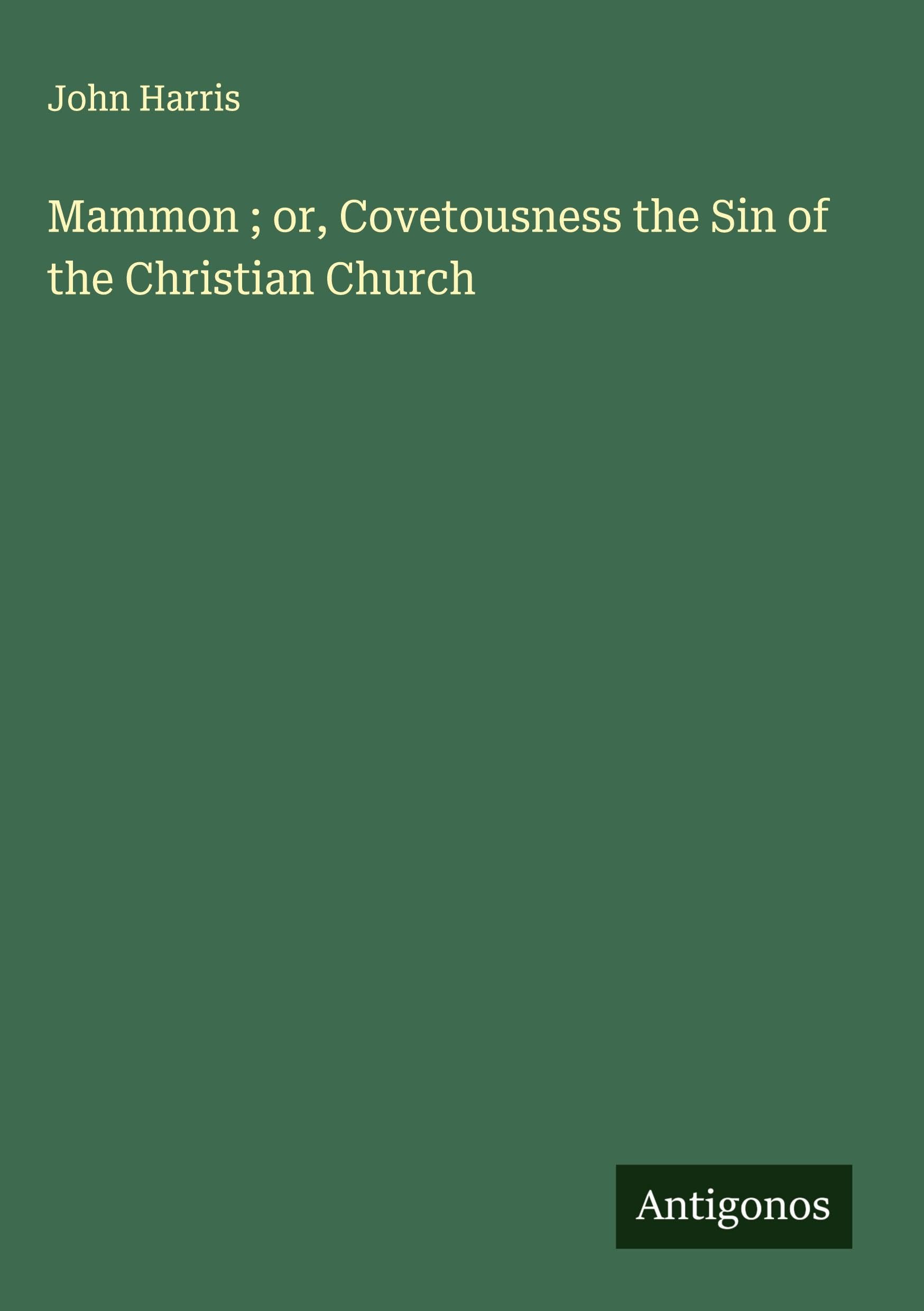 Mammon ; or, Covetousness the Sin of the Christian Church Classics