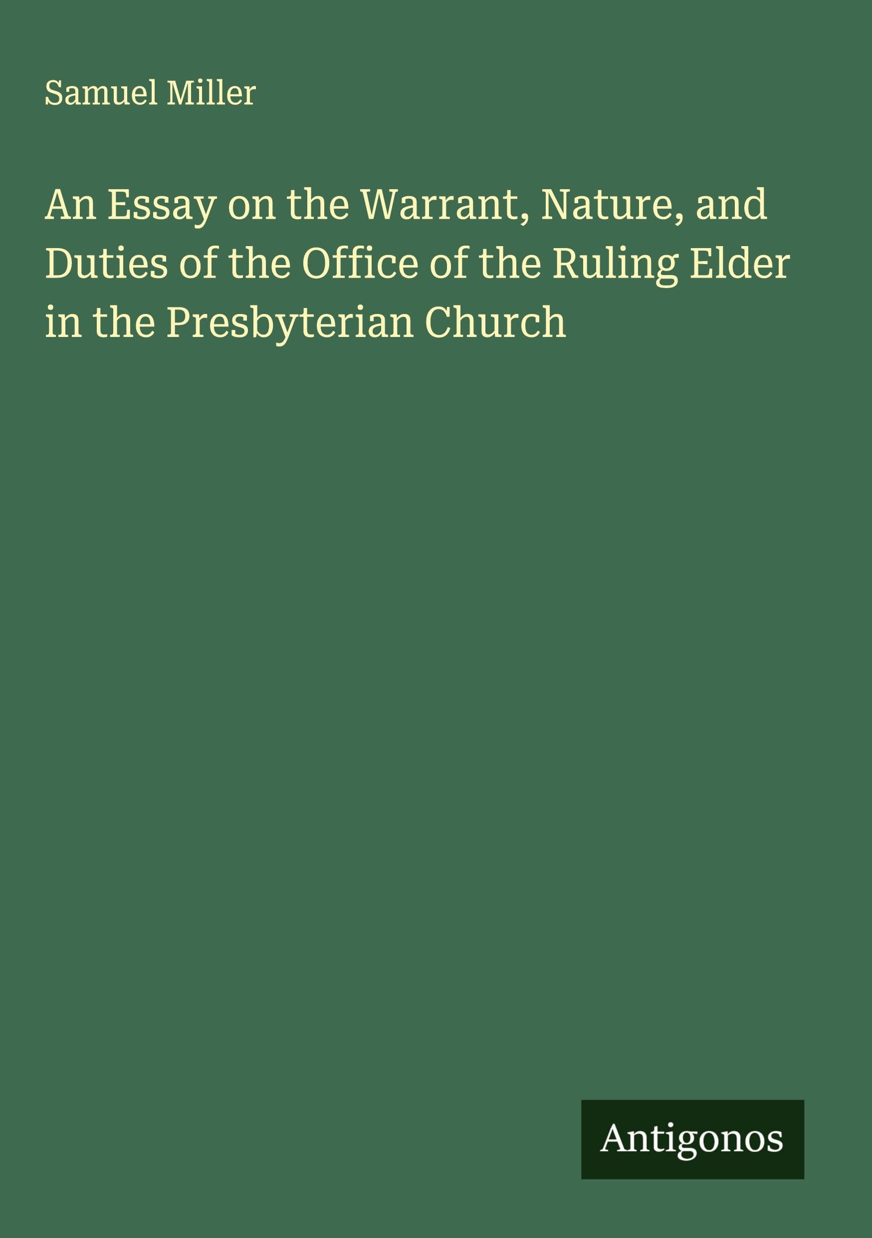 An Essay on the Warrant, Nature, and Duties of the Office of the Ruling Elder in the Presbyterian Church Classics