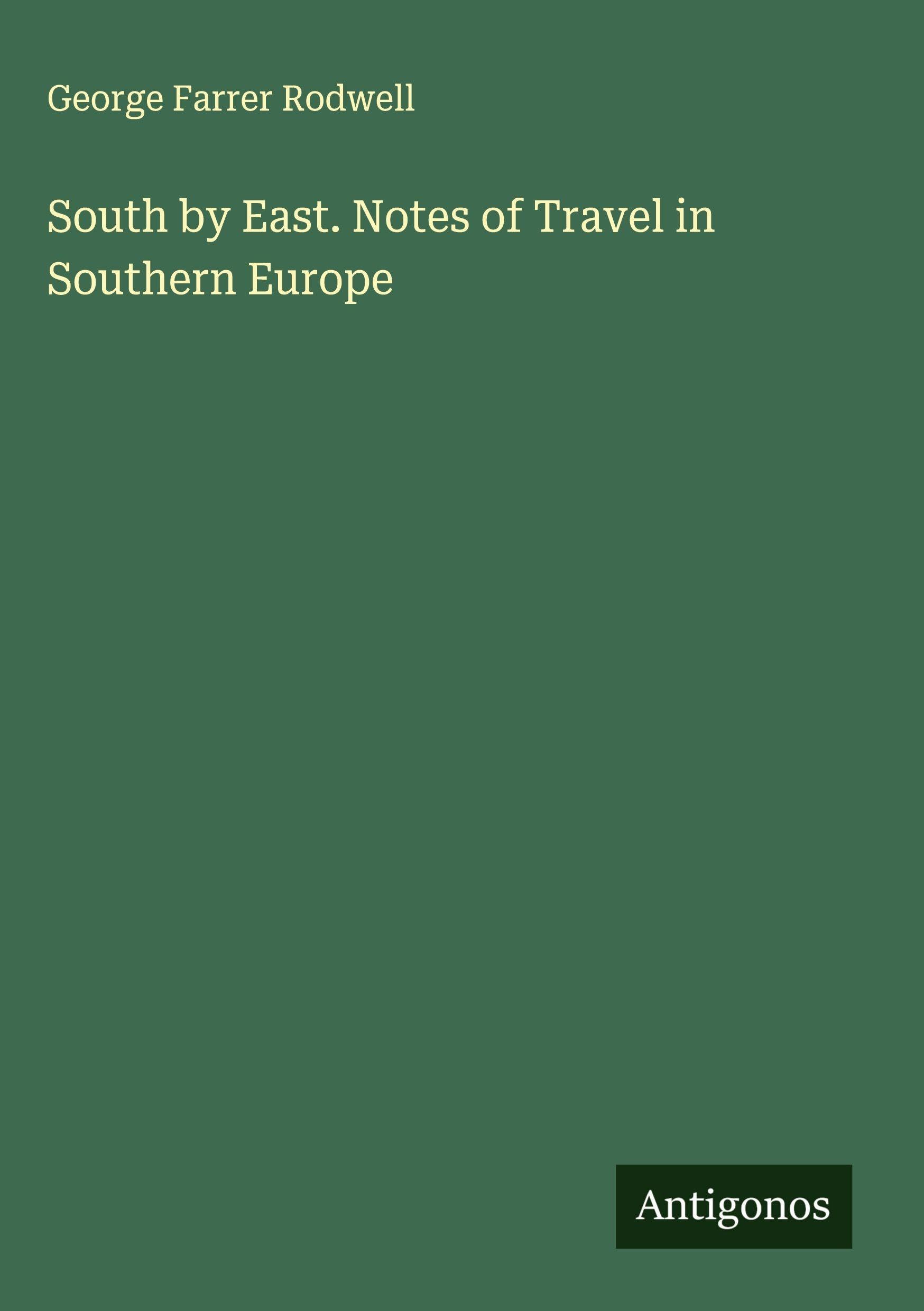 South by East. Notes of Travel in Southern Europe Classics