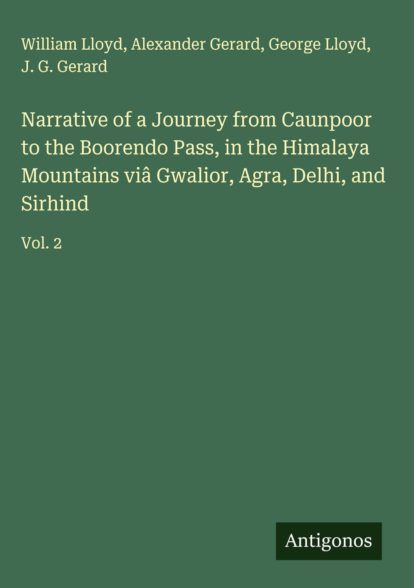 Narrative of a Journey from Caunpoor to the Boorendo Pass, in the Himalaya Mountains viâ Gwalior, Agra, Delhi, and Sirhind Classics