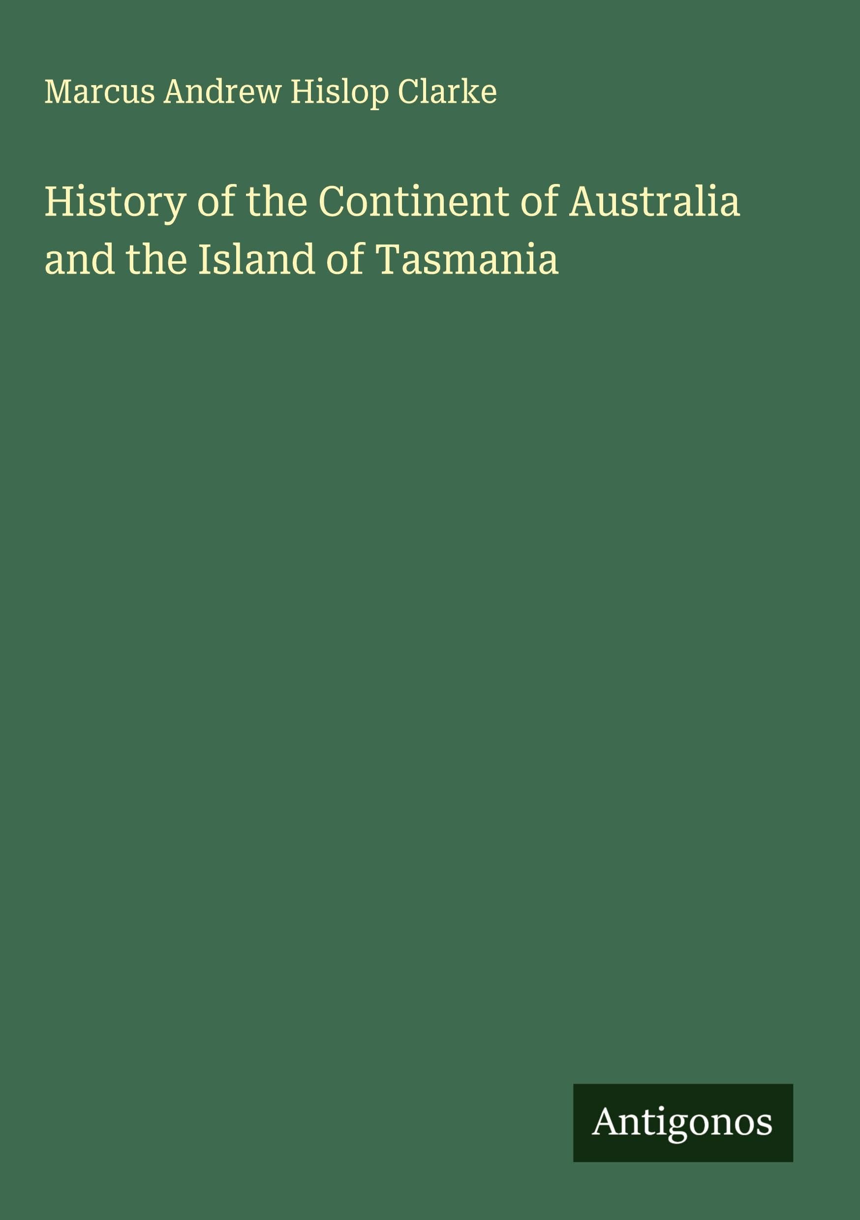 History of the Continent of Australia and the Island of Tasmania Classics