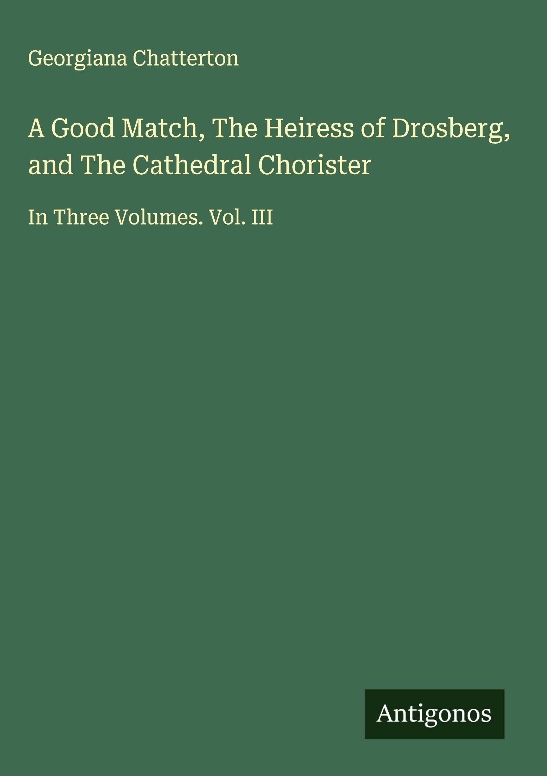 A Good Match, The Heiress of Drosberg, and The Cathedral Chorister Classics