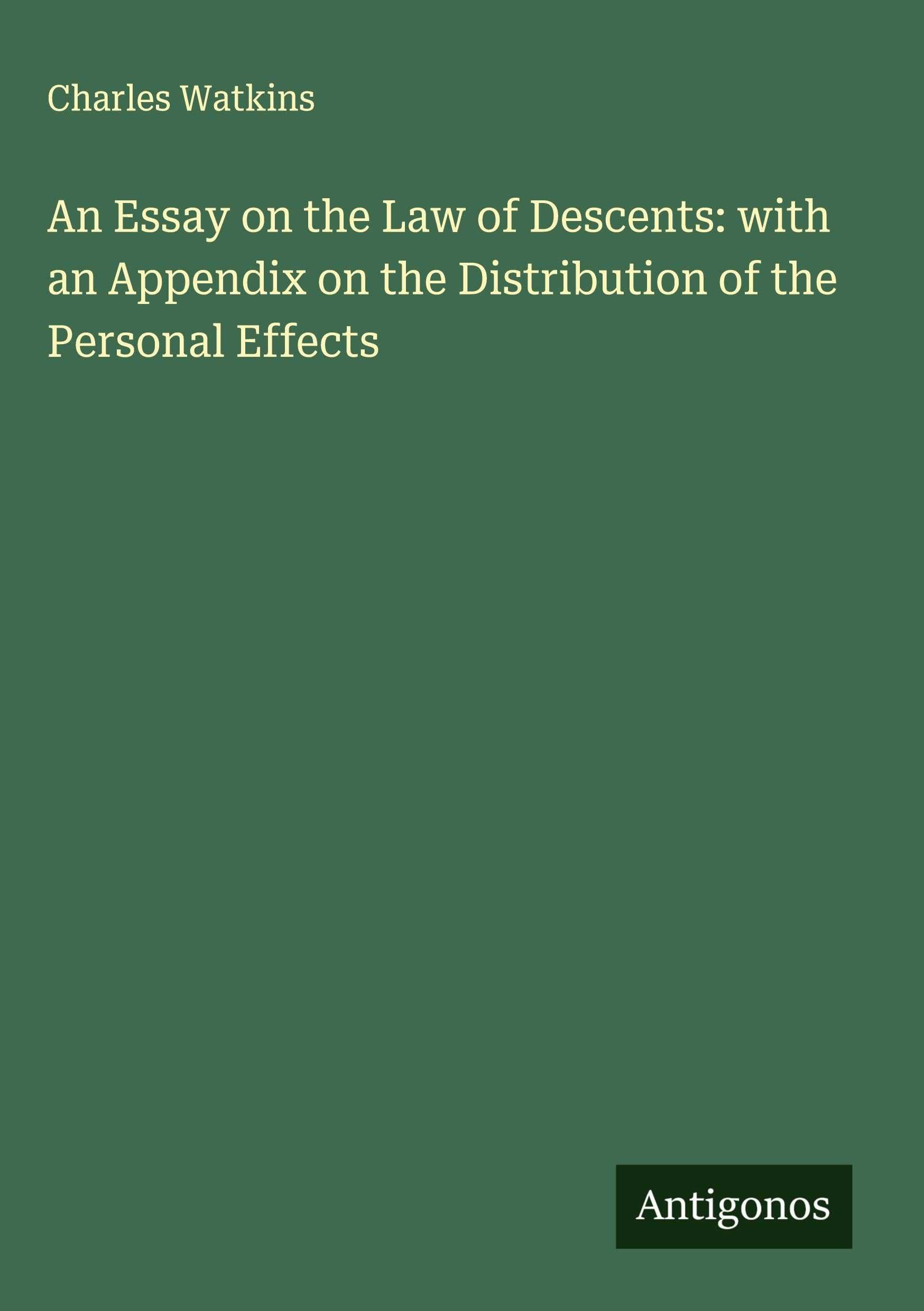 An Essay on the Law of Descents: with an Appendix on the Distribution of the Personal Effects Classics