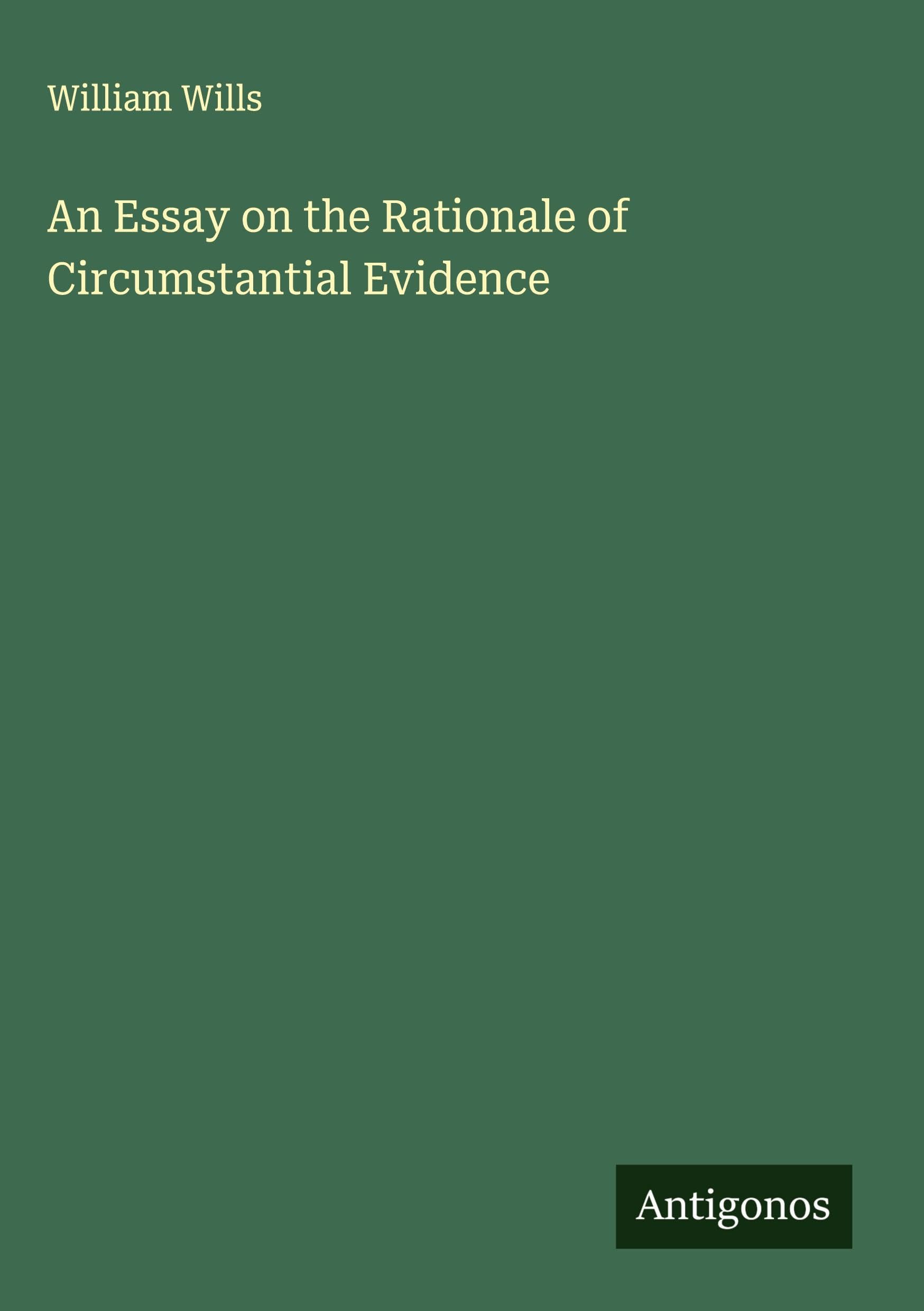 An Essay on the Rationale of Circumstantial Evidence Classics