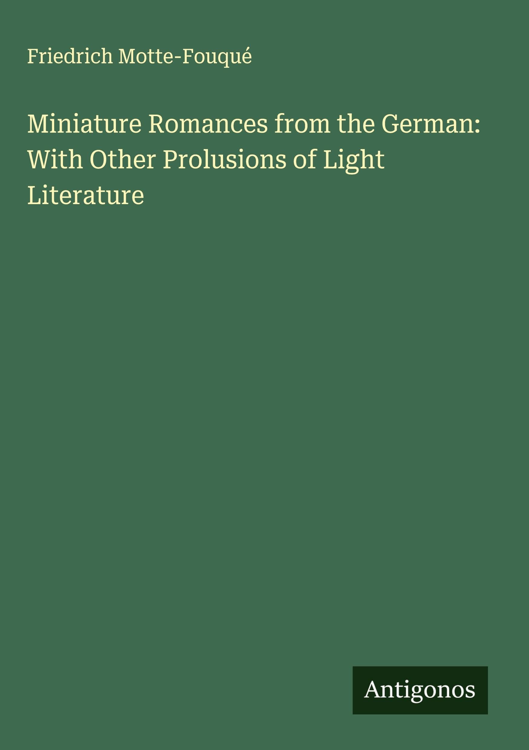 Miniature Romances from the German: With Other Prolusions of Light Literature Classics