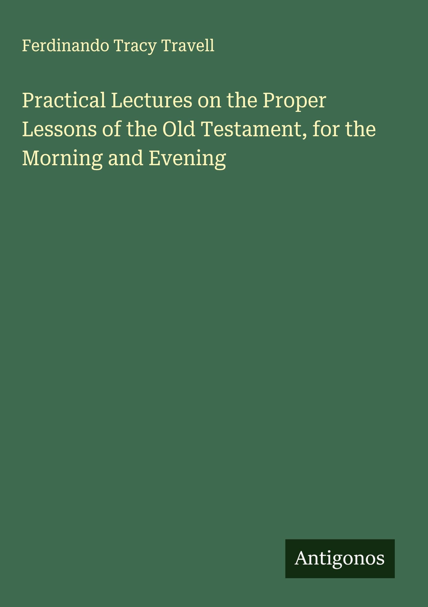 Practical Lectures on the Proper Lessons of the Old Testament, for the Morning and Evening Classics