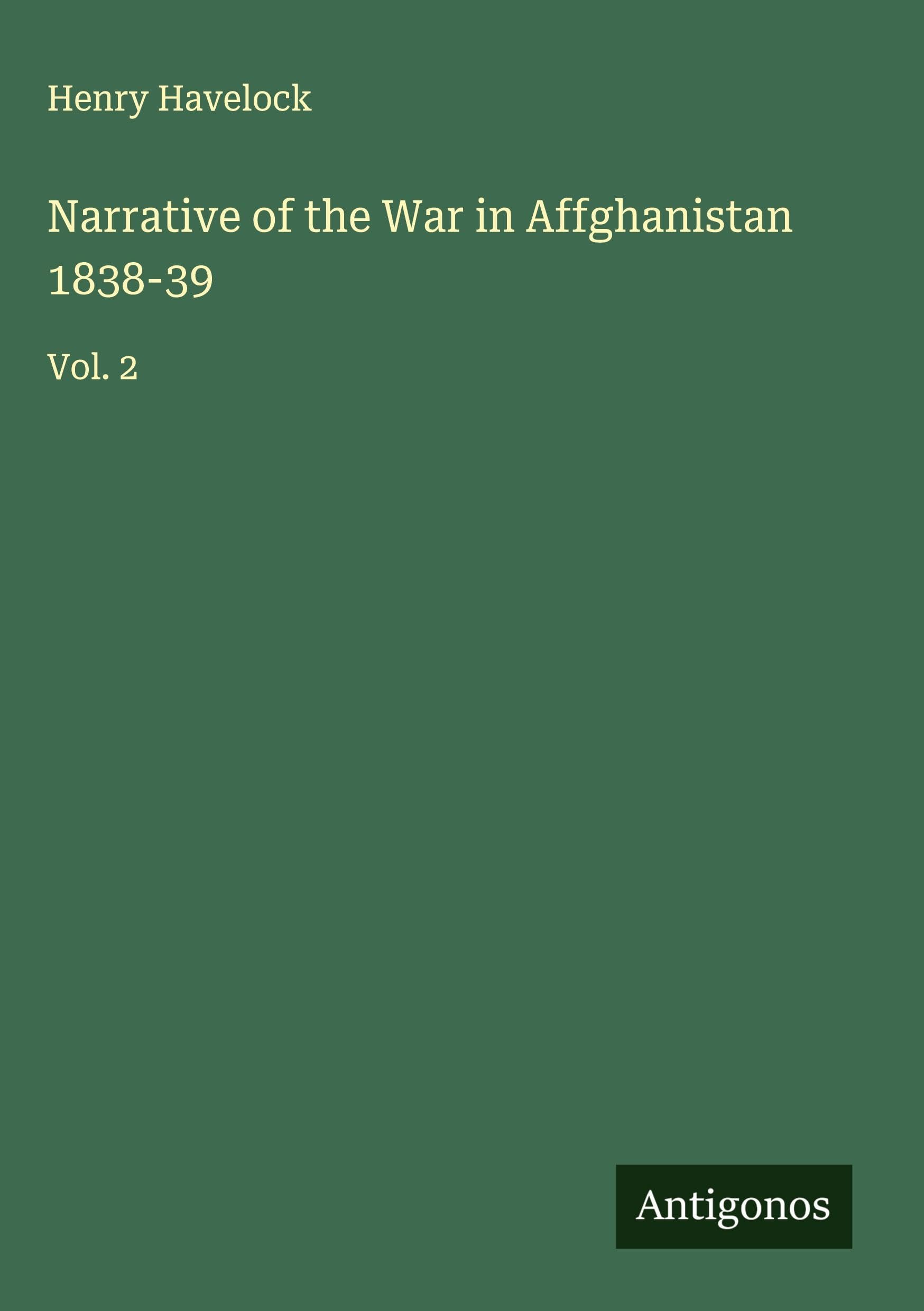 Narrative of the War in Affghanistan 1838-39 Classics