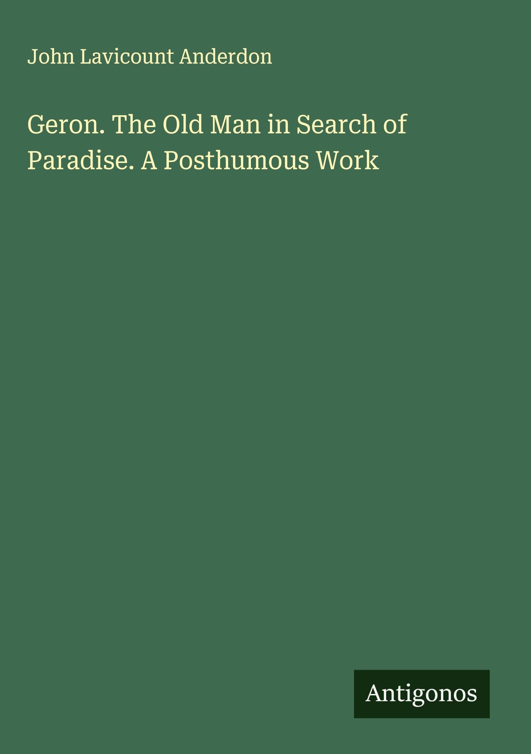 Geron. The Old Man in Search of Paradise. A Posthumous Work Classics