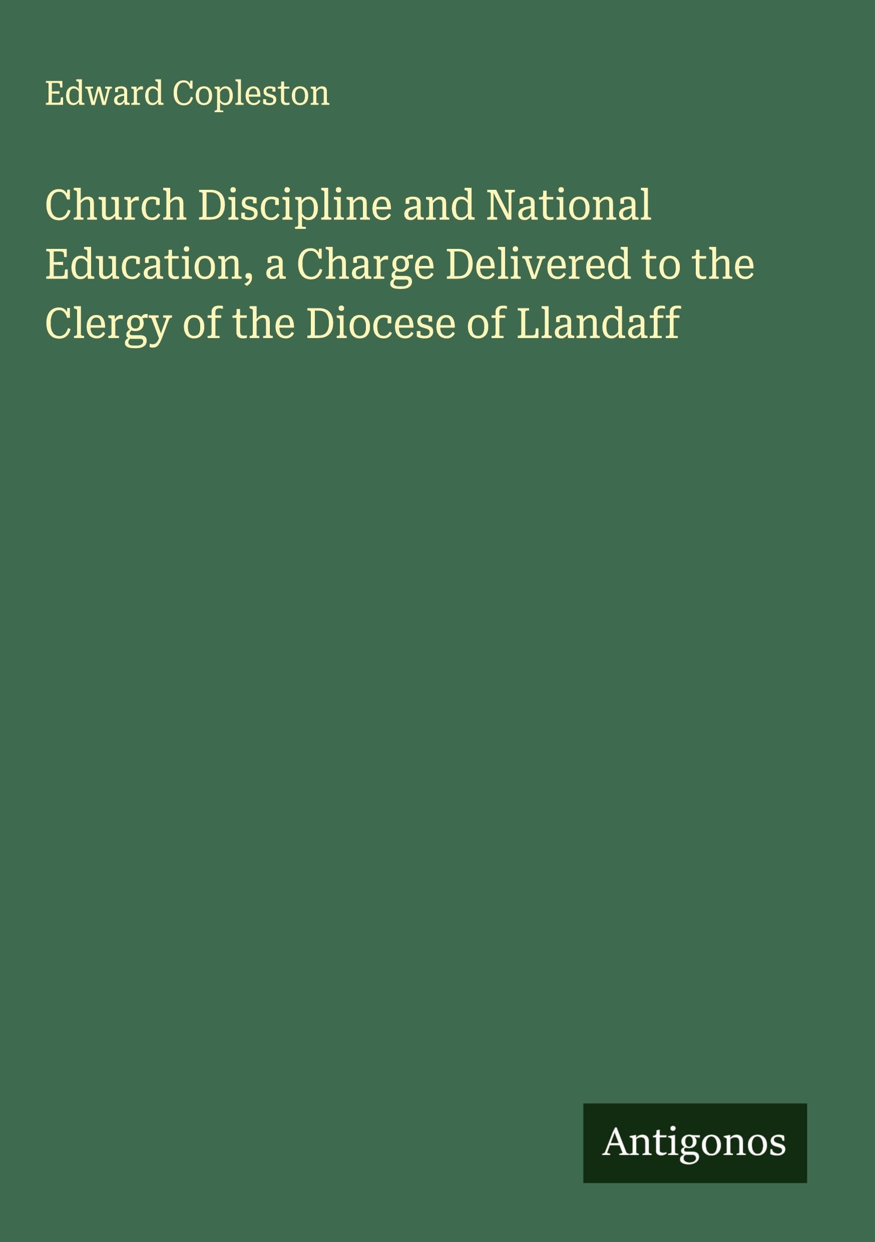 Church Discipline and National Education, a Charge Delivered to the Clergy of the Diocese of Llandaff Classics