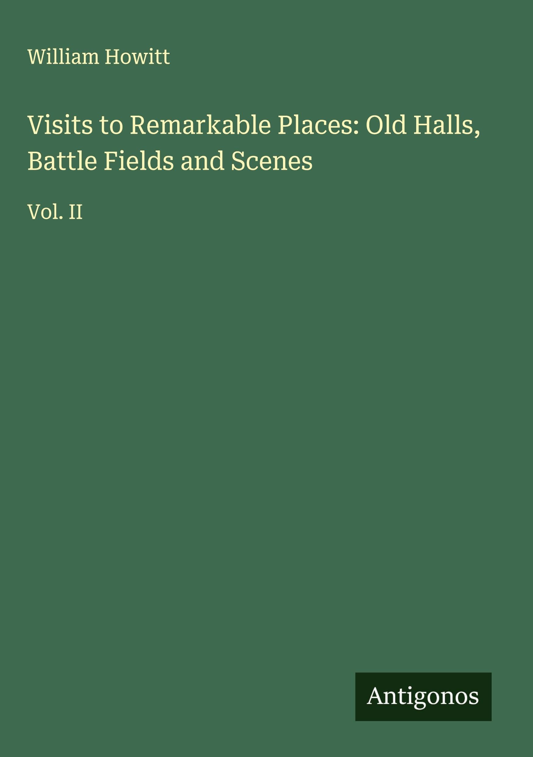 Visits to Remarkable Places: Old Halls, Battle Fields and Scenes Classics