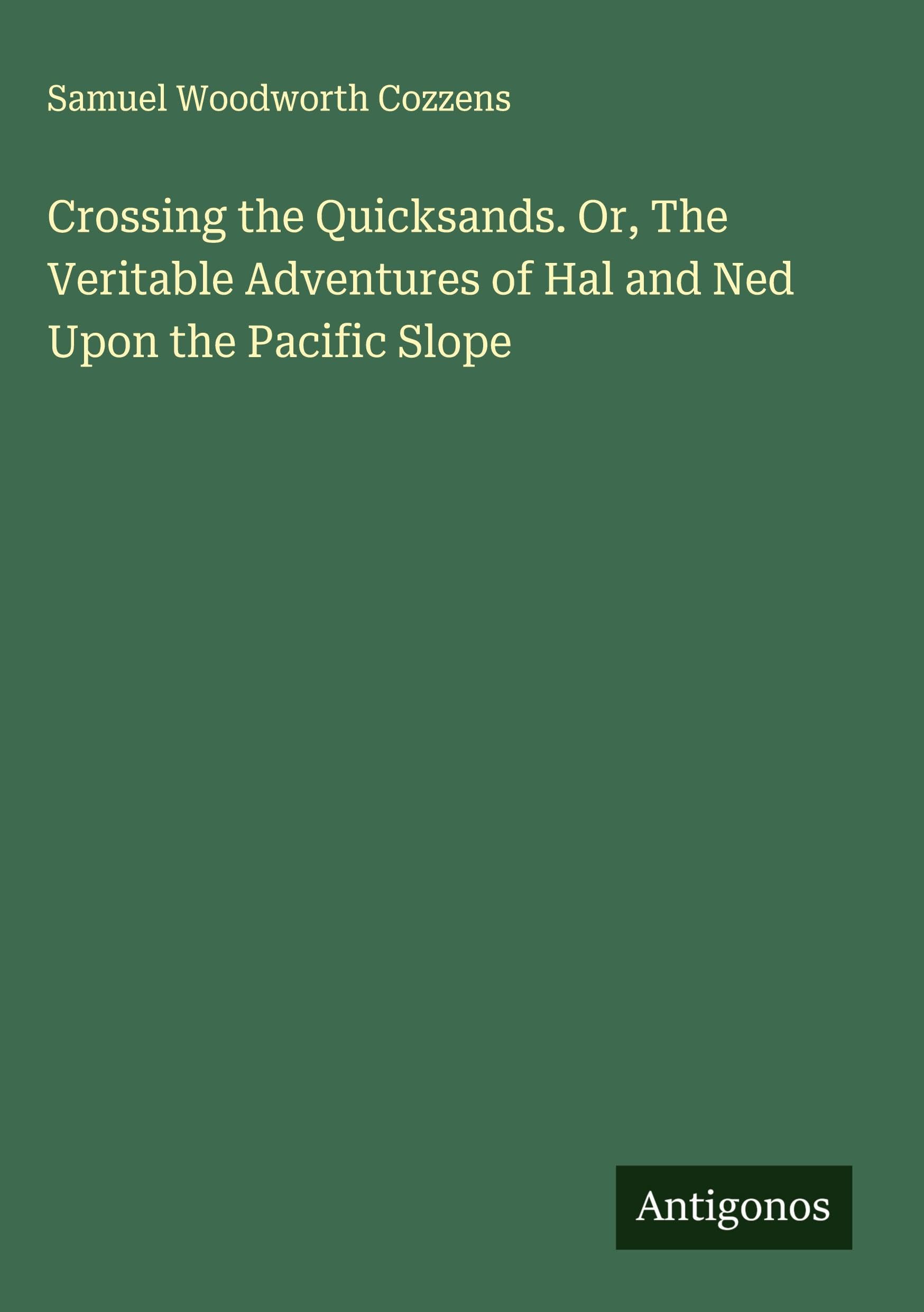 Crossing the Quicksands. Or, The Veritable Adventures of Hal and Ned Upon the Pacific Slope Classics