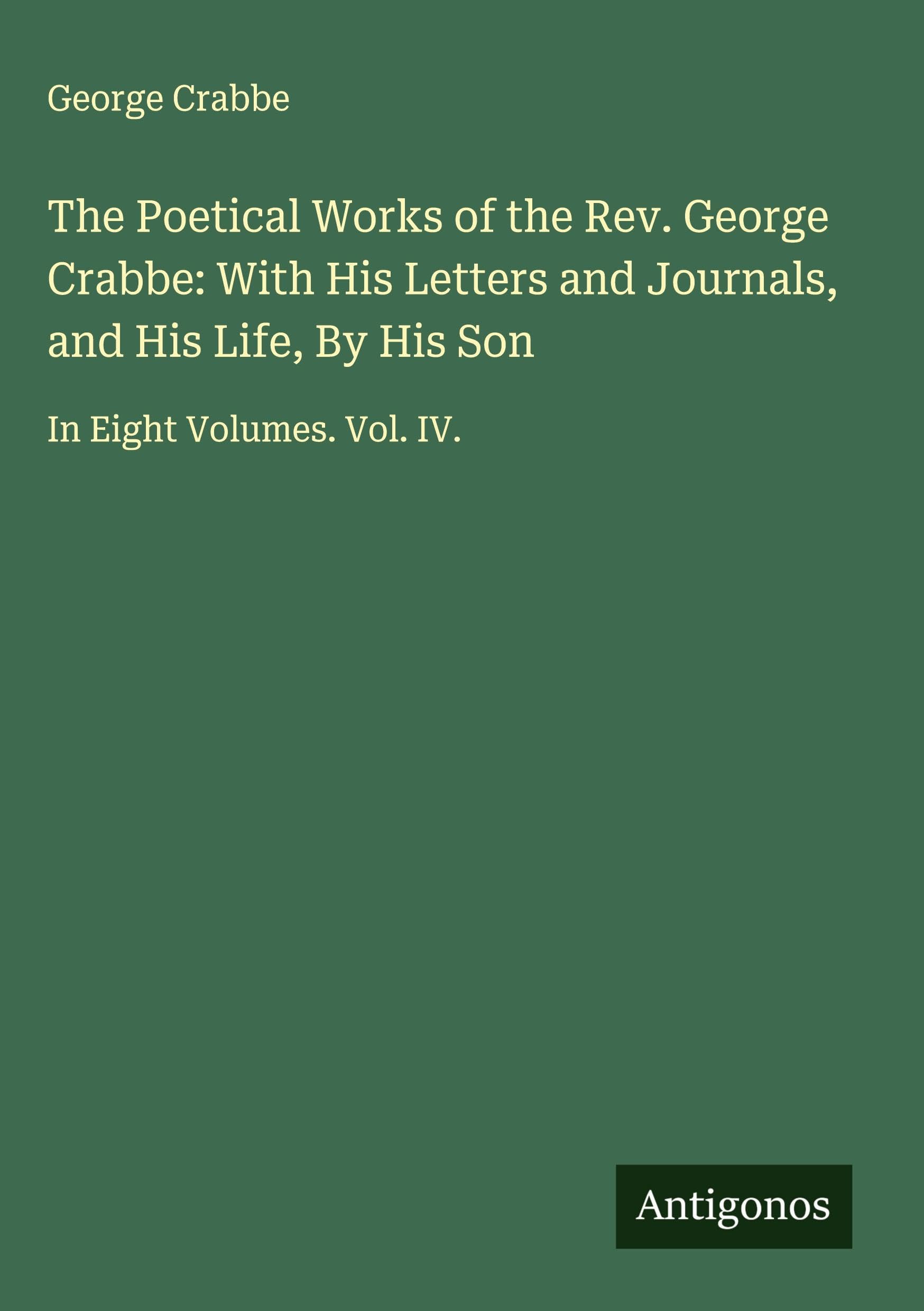 The Poetical Works of the Rev. George Crabbe: With His Letters and Journals, and His Life, By His Son Classics